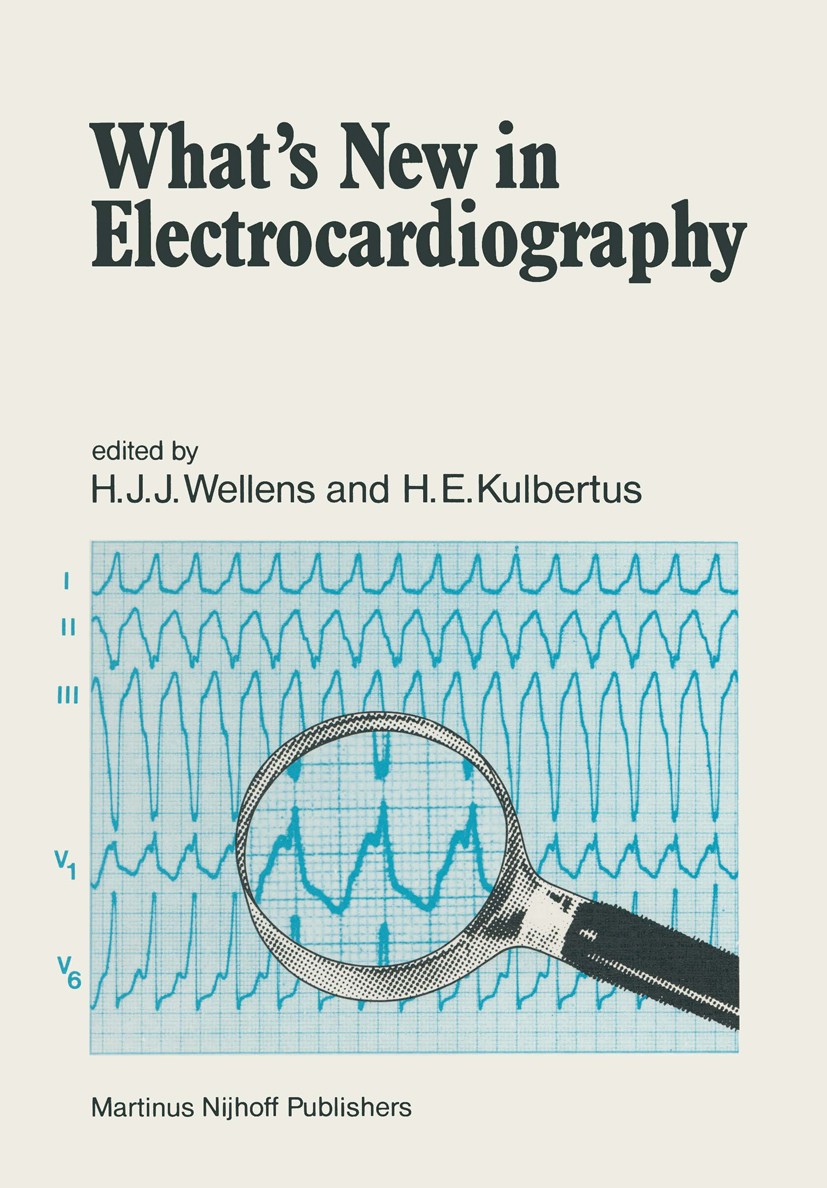 Titlebook: What’s New in Electrocardiography; H. J. J. Wellens,H. E. Kulbertus Book 1981 Martinus Nijhoff Publishers, The Hague 1981 electrocardiogra Titlebook: What’s New in Electrocardiography; H. J. J. Wellens,H. E. Kulbertus Book 1981 Martinus Nijhoff Publishers, The Hague 1981 electrocardiogra