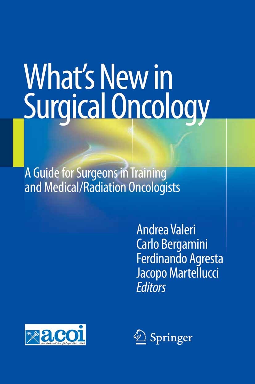 Titlebook: What‘s New in Surgical Oncology; A Guide for Surgeons Andrea Valeri,Carlo Bergamini,Jacopo Martellucci Book 2013 Springer-Verlag Italia 201 Titlebook: What‘s New in Surgical Oncology; A Guide for Surgeons Andrea Valeri,Carlo Bergamini,Jacopo Martellucci Book 2013 Springer-Verlag Italia 201