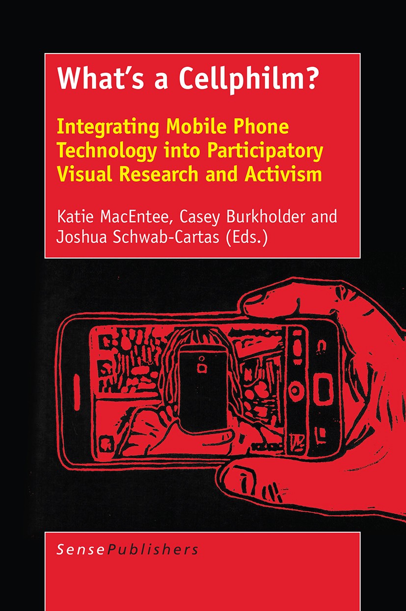 Titlebook: What’s a Cellphilm?; Integrating Mobile P Katie MacEntee,Casey Burkholder,Joshua Schwab-Cart Book 2016 SensePublishers-Rotterdam, The Nethe Titlebook: What’s a Cellphilm?; Integrating Mobile P Katie MacEntee,Casey Burkholder,Joshua Schwab-Cart Book 2016 SensePublishers-Rotterdam, The Nethe
