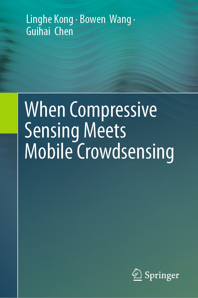 Titlebook: When Compressive Sensing Meets Mobile Crowdsensing; Linghe Kong,Bowen‘Wang,Guihai Chen Book 2019 Springer Nature Singapore Pte Ltd. 2019 M Titlebook: When Compressive Sensing Meets Mobile Crowdsensing; Linghe Kong,Bowen‘Wang,Guihai Chen Book 2019 Springer Nature Singapore Pte Ltd. 2019 M