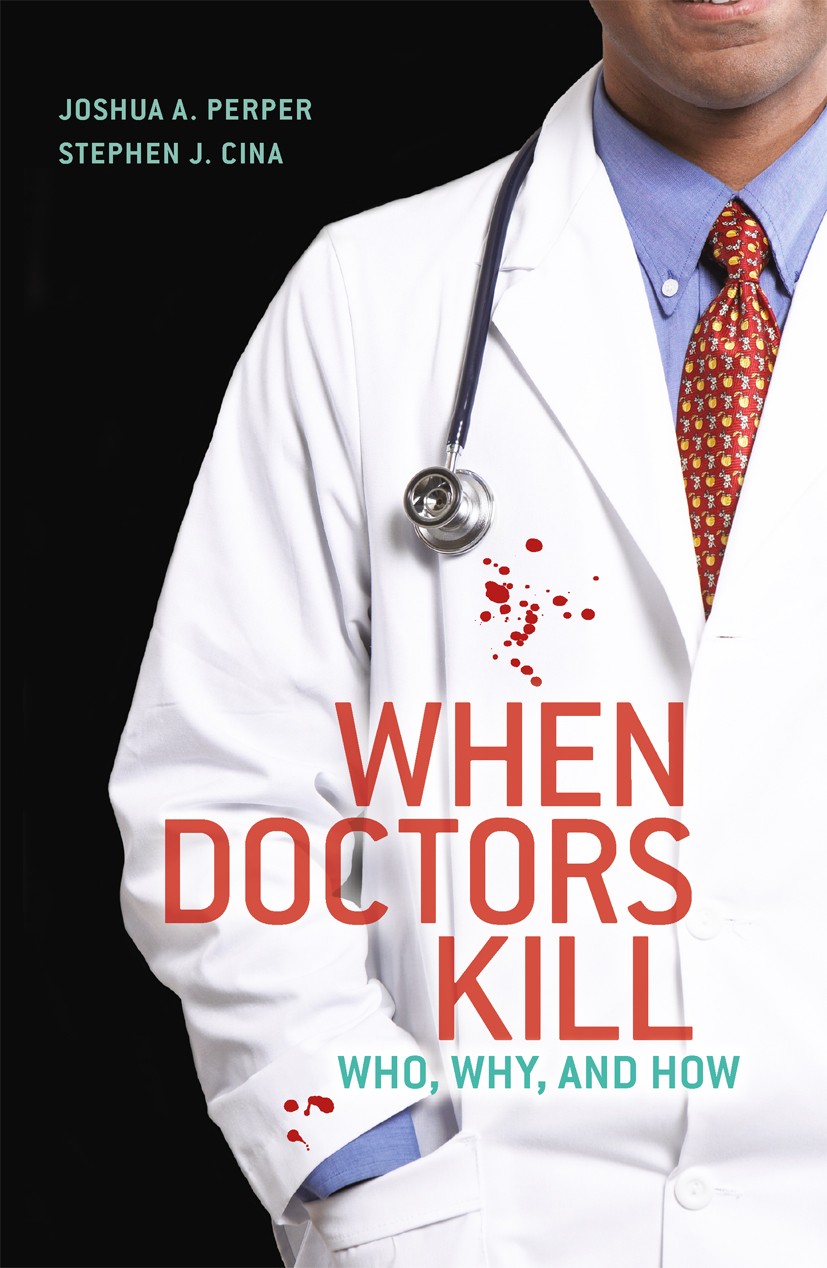 Titlebook: When Doctors Kill; Who, Why, and How Joshua A. Perper,Stephen J. Cina Book 2010 Springer Science+Business Media, LLC 2010 Perversion.euthan Titlebook: When Doctors Kill; Who, Why, and How Joshua A. Perper,Stephen J. Cina Book 2010 Springer Science+Business Media, LLC 2010 Perversion.euthan