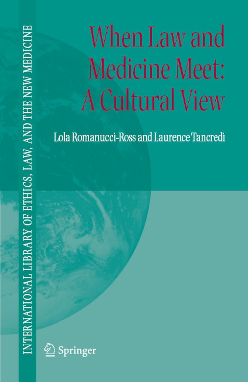 Titlebook: When Law and Medicine Meet: A Cultural View; Lola Romanucci-Ross,Laurence Tancredi Book 20071st edition Springer Science+Business Media B. Titlebook: When Law and Medicine Meet: A Cultural View; Lola Romanucci-Ross,Laurence Tancredi Book 20071st edition Springer Science+Business Media B.