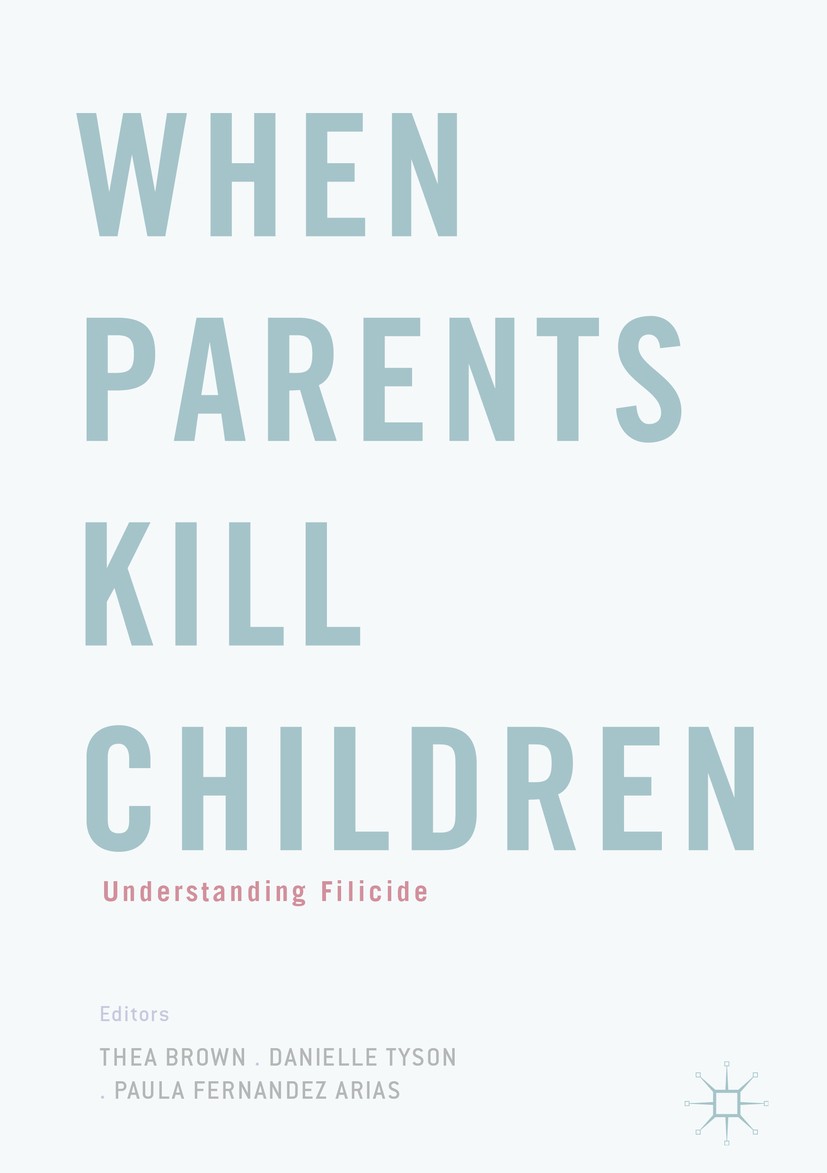 Titlebook: When Parents Kill Children; Understanding Filici Thea Brown,Danielle Tyson,Paula Fernandez Arias Book 2018 The Editor(s) (if applicable) an Titlebook: When Parents Kill Children; Understanding Filici Thea Brown,Danielle Tyson,Paula Fernandez Arias Book 2018 The Editor(s) (if applicable) an