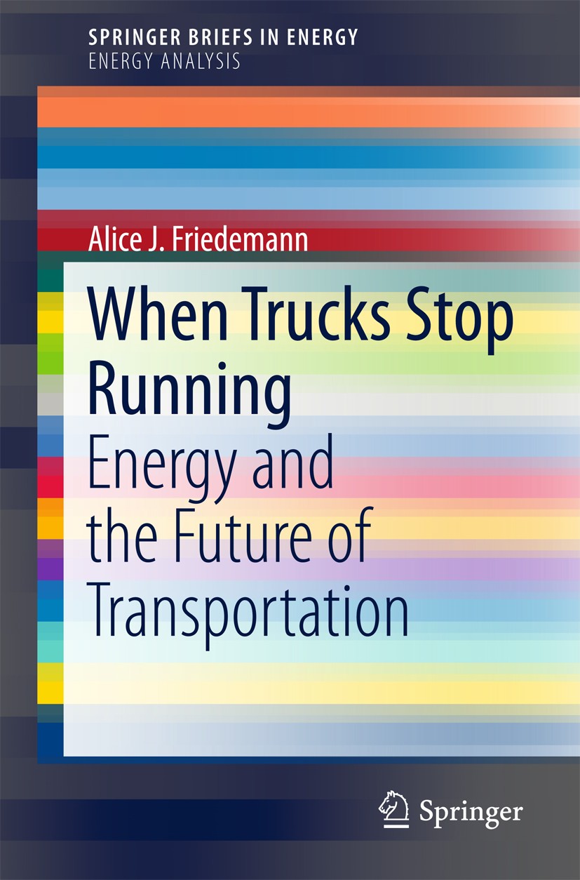 Titlebook: When Trucks Stop Running; Energy and the Futur A.J. Friedemann Book 2016 The Author(s) 2016 after peak oil.food miles.freight transport aft Titlebook: When Trucks Stop Running; Energy and the Futur A.J. Friedemann Book 2016 The Author(s) 2016 after peak oil.food miles.freight transport aft