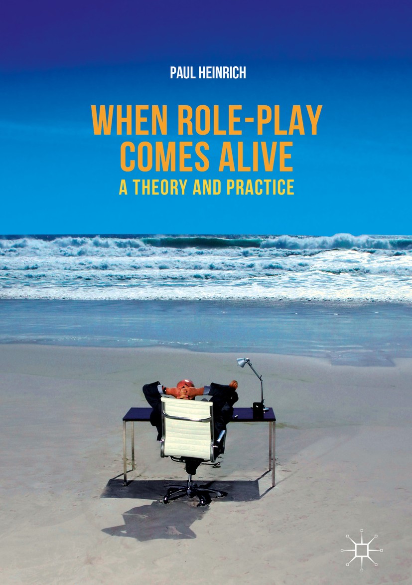 Titlebook: When role-play comes alive; A Theory and Practic Paul Heinrich Book 2018 The Editor(s) (if applicable) and The Author(s) 2018 Role-play.Hea Titlebook: When role-play comes alive; A Theory and Practic Paul Heinrich Book 2018 The Editor(s) (if applicable) and The Author(s) 2018 Role-play.Hea