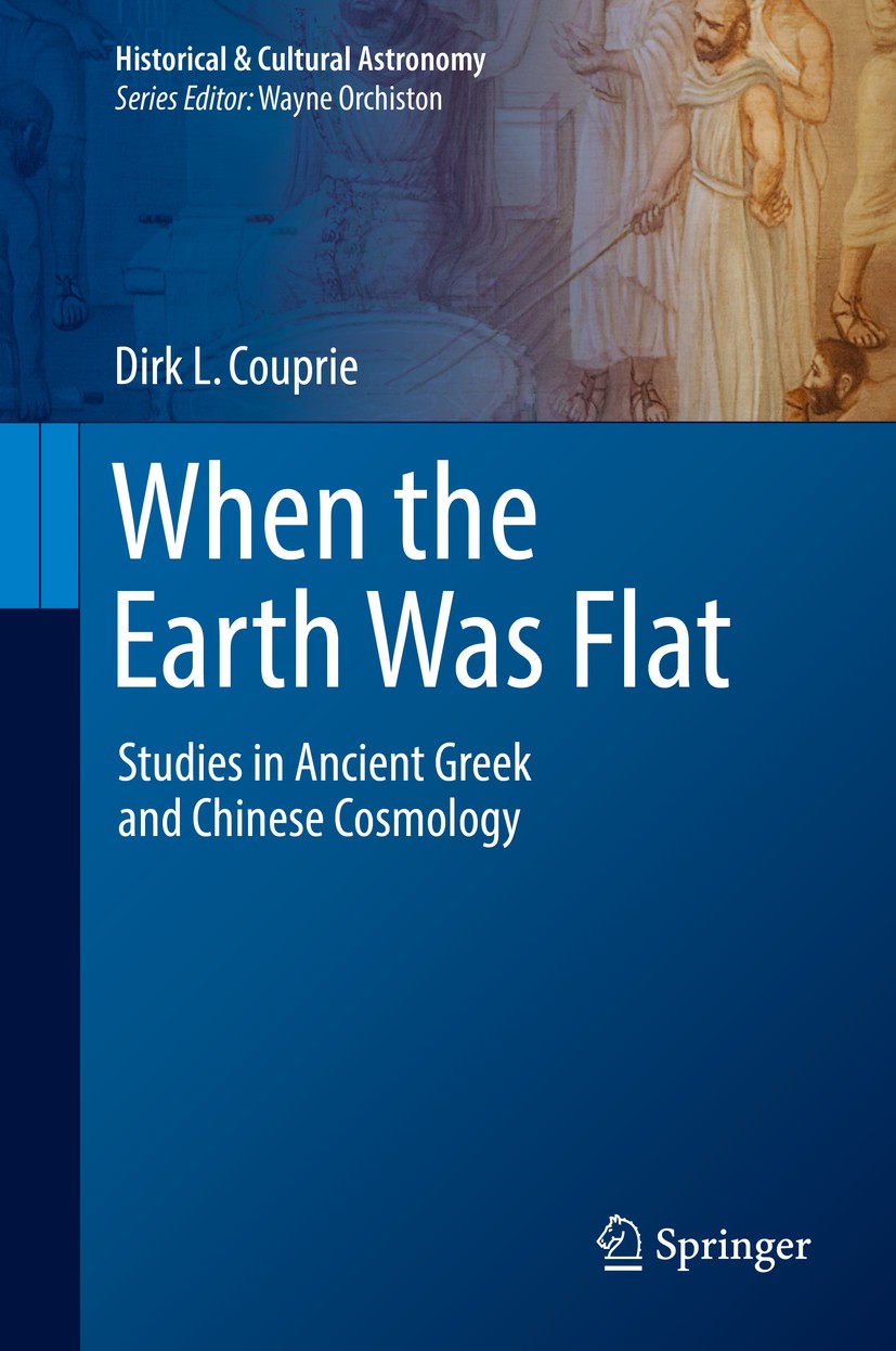 Titlebook: When the Earth Was Flat; Studies in Ancient G Dirk L. Couprie Book 2018 Springer Nature Switzerland AG 2018 Ancient Greek cosmology.Ancient Titlebook: When the Earth Was Flat; Studies in Ancient G Dirk L. Couprie Book 2018 Springer Nature Switzerland AG 2018 Ancient Greek cosmology.Ancient