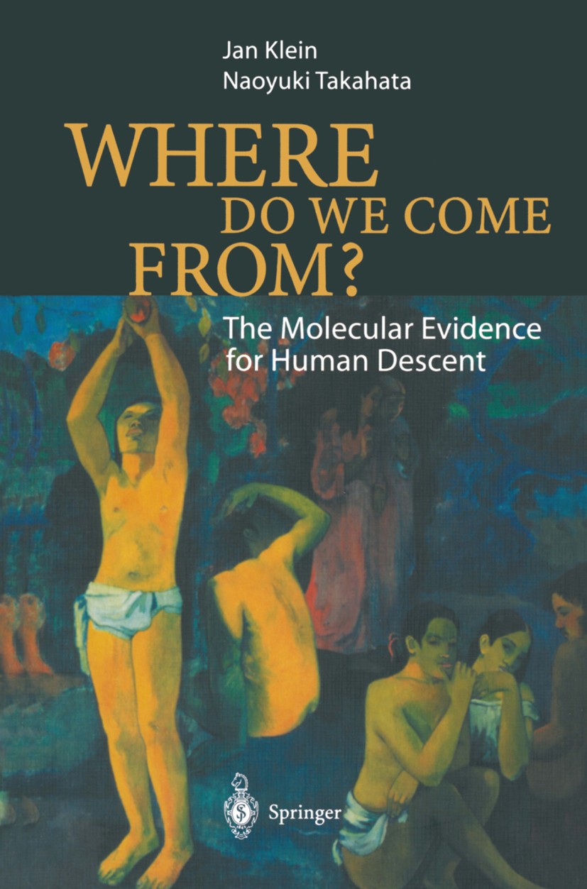 Titlebook: Where Do We Come From?; The Molecular Eviden Jan Klein,Naoyuki Takahata Book 2002 Springer-Verlag Berlin Heidelberg 2002 Abstammung.Anthrop Titlebook: Where Do We Come From?; The Molecular Eviden Jan Klein,Naoyuki Takahata Book 2002 Springer-Verlag Berlin Heidelberg 2002 Abstammung.Anthrop