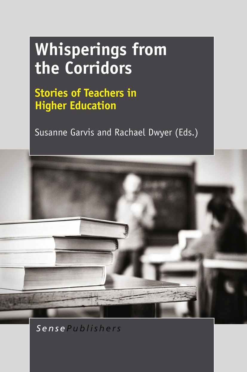 Titlebook: Whisperings from the Corridors; Stories of Teachers Susanne Garvis,Rachael Dwyer Book 2012 SensePublishers 2012 tertiary education.univers Titlebook: Whisperings from the Corridors; Stories of Teachers Susanne Garvis,Rachael Dwyer Book 2012 SensePublishers 2012 tertiary education.univers