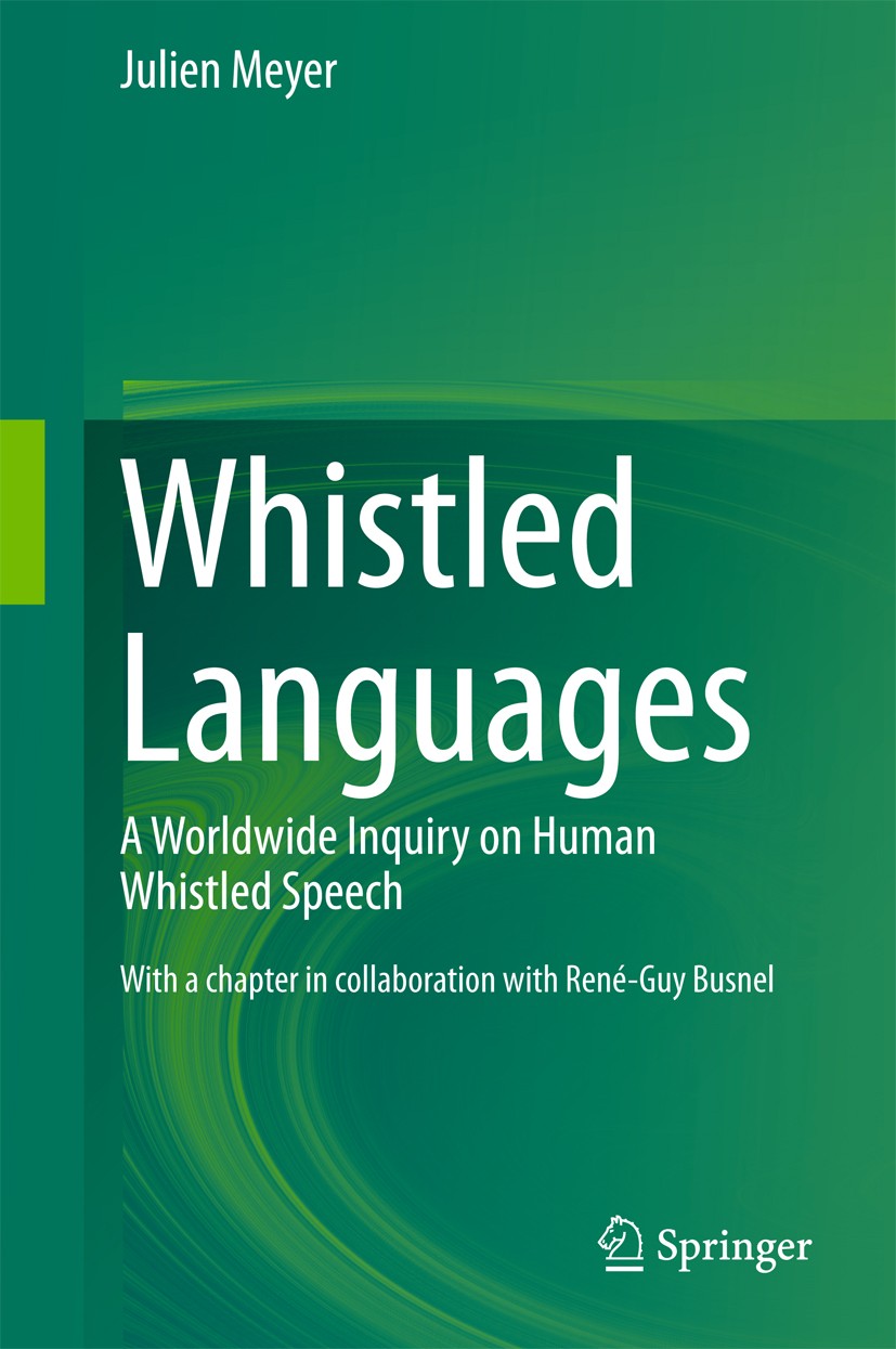 Titlebook: Whistled Languages; A Worldwide Inquiry Julien Meyer Book 2015 Springer-Verlag Berlin Heidelberg 2015 bioacoustics.communication.linguisti Titlebook: Whistled Languages; A Worldwide Inquiry Julien Meyer Book 2015 Springer-Verlag Berlin Heidelberg 2015 bioacoustics.communication.linguisti