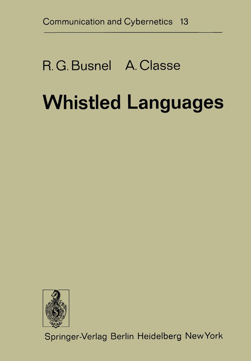 Titlebook: Whistled Languages; René-Guy Busnel,André Classe Book 1976 Springer-Verlag Berlin Heidelberg 1976 Pfeifsprache.distribution.phonetics.phon Titlebook: Whistled Languages; René-Guy Busnel,André Classe Book 1976 Springer-Verlag Berlin Heidelberg 1976 Pfeifsprache.distribution.phonetics.phon