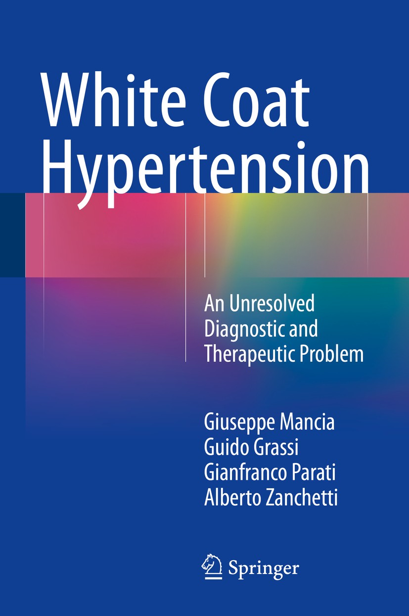 Titlebook: White Coat Hypertension; An Unresolved Diagno Giuseppe Mancia,Guido Grassi,Alberto Zanchetti Book 2015 Springer International Publishing Sw Titlebook: White Coat Hypertension; An Unresolved Diagno Giuseppe Mancia,Guido Grassi,Alberto Zanchetti Book 2015 Springer International Publishing Sw