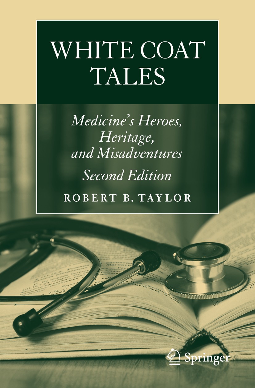 Titlebook: White Coat Tales; Medicine‘s Heroes, H Robert B Taylor Book 2016Latest edition Springer-Verlag New York 2016 Culture of Medicine.Current an Titlebook: White Coat Tales; Medicine‘s Heroes, H Robert B Taylor Book 2016Latest edition Springer-Verlag New York 2016 Culture of Medicine.Current an