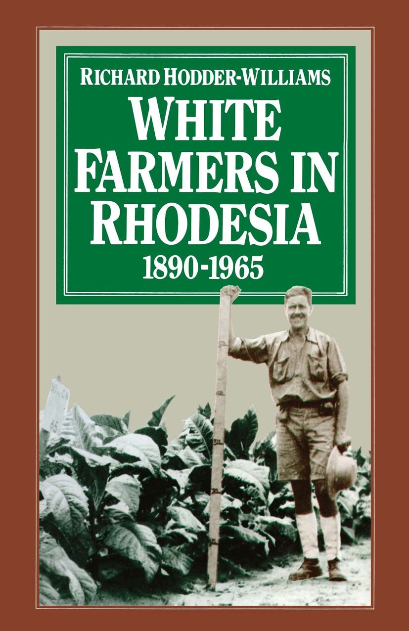 Titlebook: White Farmers in Rhodesia, 1890–1965; A History of the Mar Richard Hodder-Williams Book 1983 Richard Hodder-Williams 1983 District.farmers. Titlebook: White Farmers in Rhodesia, 1890–1965; A History of the Mar Richard Hodder-Williams Book 1983 Richard Hodder-Williams 1983 District.farmers.