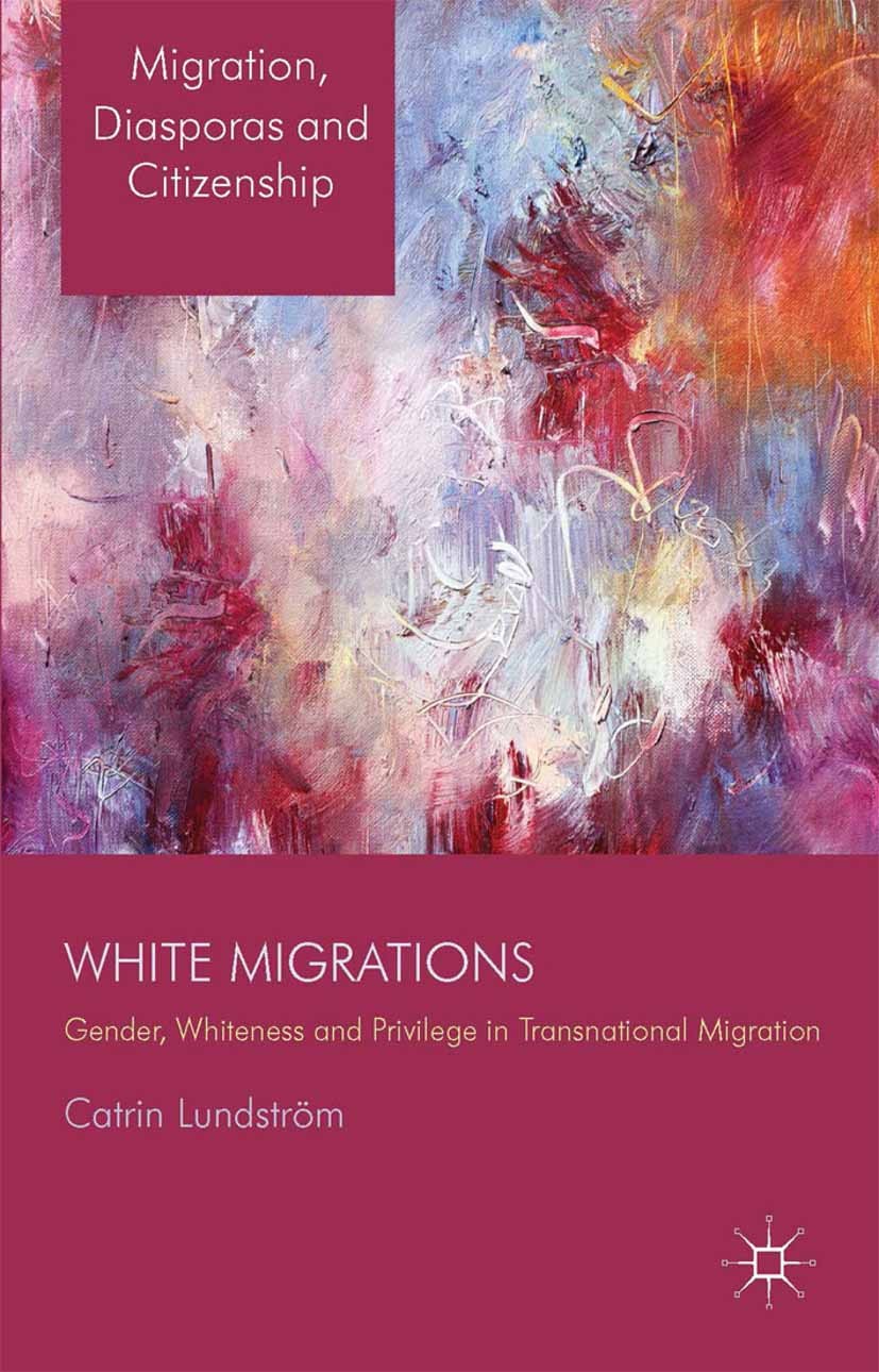Titlebook: White Migrations; Gender, Whiteness an Catrin Lundström Book 2014 Palgrave Macmillan, a division of Macmillan Publishers Limited 2014 gende Titlebook: White Migrations; Gender, Whiteness an Catrin Lundström Book 2014 Palgrave Macmillan, a division of Macmillan Publishers Limited 2014 gende