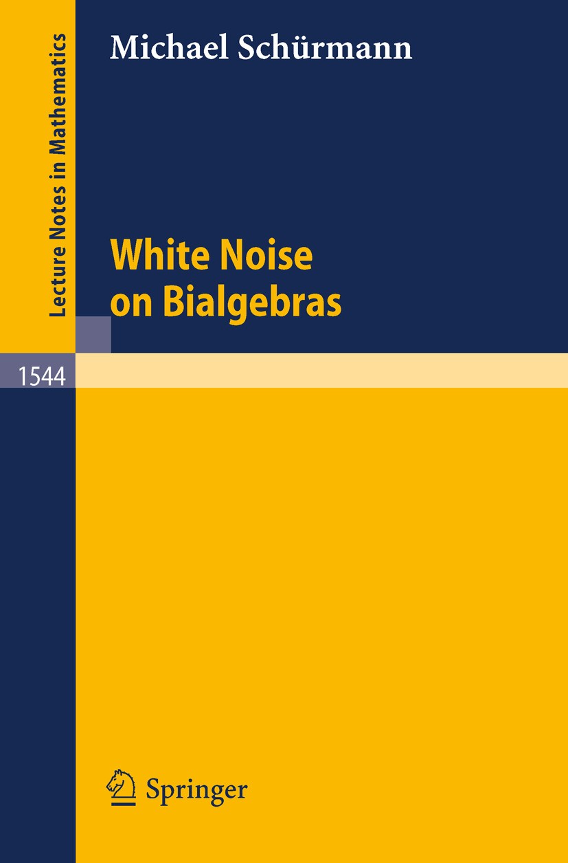 Titlebook: White Noise on Bialgebras; Michael Schürmann Book 1993 Springer-Verlag Berlin Heidelberg 1993 Hopf Algebras.Martingale.Probability theory. Titlebook: White Noise on Bialgebras; Michael Schürmann Book 1993 Springer-Verlag Berlin Heidelberg 1993 Hopf Algebras.Martingale.Probability theory.