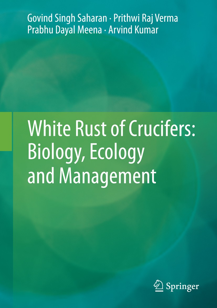 Titlebook: White Rust of Crucifers: Biology, Ecology and Management; Govind Singh Saharan,Prithwi Raj Verma,Arvind Kuma Book 2014 Springer India 2014 Titlebook: White Rust of Crucifers: Biology, Ecology and Management; Govind Singh Saharan,Prithwi Raj Verma,Arvind Kuma Book 2014 Springer India 2014