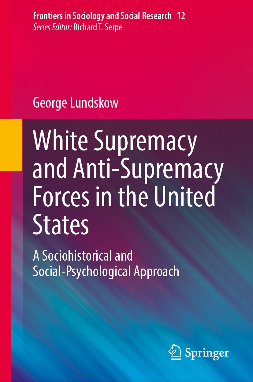 Titlebook: White Supremacy and Anti-Supremacy Forces in the United States; A Sociohistorical an George Lundskow Book 2024 The Editor(s) (if applicable Titlebook: White Supremacy and Anti-Supremacy Forces in the United States; A Sociohistorical an George Lundskow Book 2024 The Editor(s) (if applicable