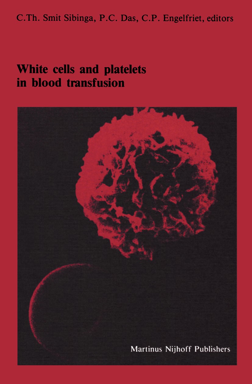 Titlebook: White cells and platelets in blood transfusion; Proceedings of the E Cees Th. Smit Sibinga,Prakash C. Das,C. Paul Engel Conference proceedi Titlebook: White cells and platelets in blood transfusion; Proceedings of the E Cees Th. Smit Sibinga,Prakash C. Das,C. Paul Engel Conference proceedi