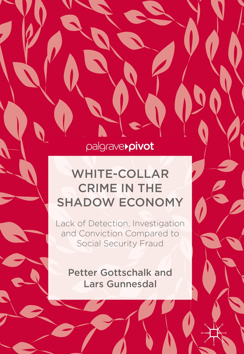 Titlebook: White-Collar Crime in the Shadow Economy; Lack of Detection, I Petter Gottschalk,Lars Gunnesdal Book‘‘‘‘‘‘‘‘ 2018 The Editor(s) (if applica Titlebook: White-Collar Crime in the Shadow Economy; Lack of Detection, I Petter Gottschalk,Lars Gunnesdal Book‘‘‘‘‘‘‘‘ 2018 The Editor(s) (if applica
