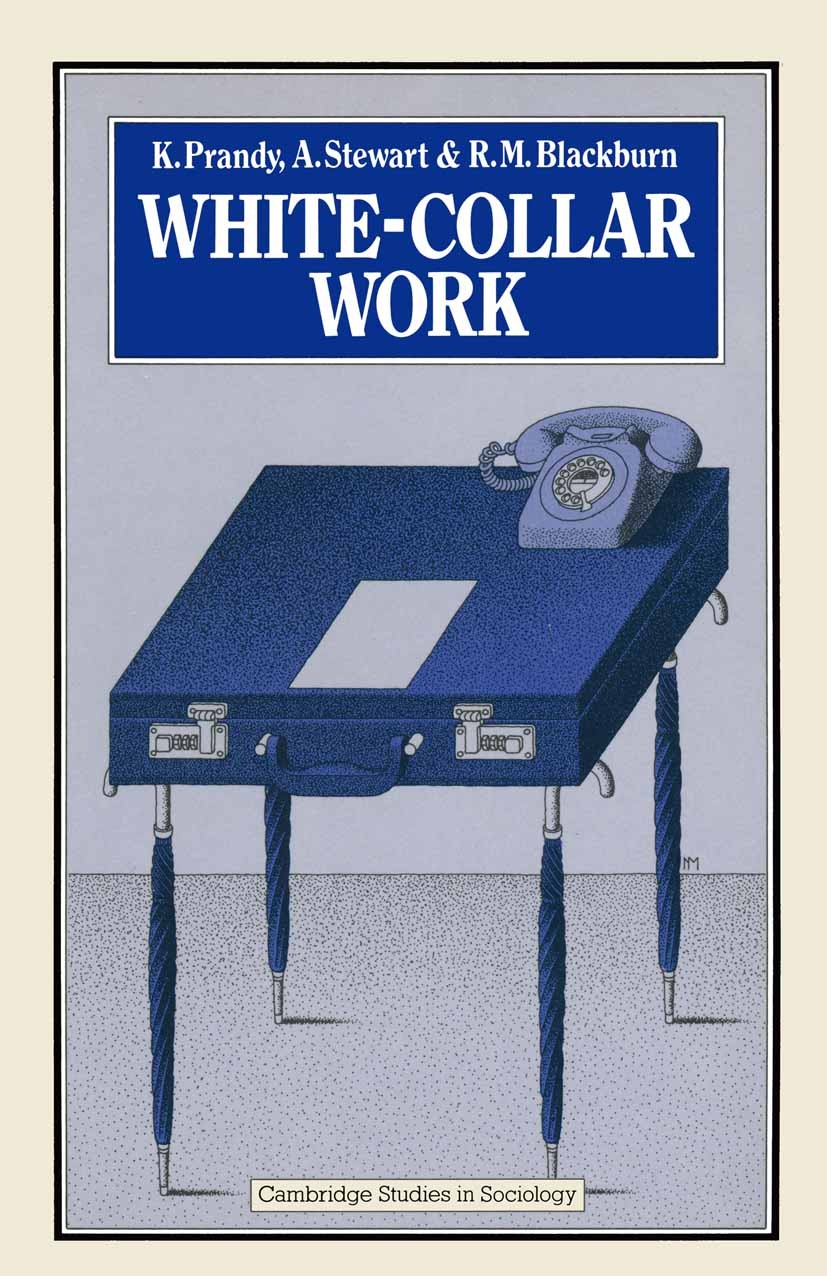 Titlebook: White-Collar Work; K. Prandy,A. Stewart,R. M. Blackburn Book 1982 K. Prandy, A. Stewart and R. M. Blackburn 1982 character.health.informat Titlebook: White-Collar Work; K. Prandy,A. Stewart,R. M. Blackburn Book 1982 K. Prandy, A. Stewart and R. M. Blackburn 1982 character.health.informat