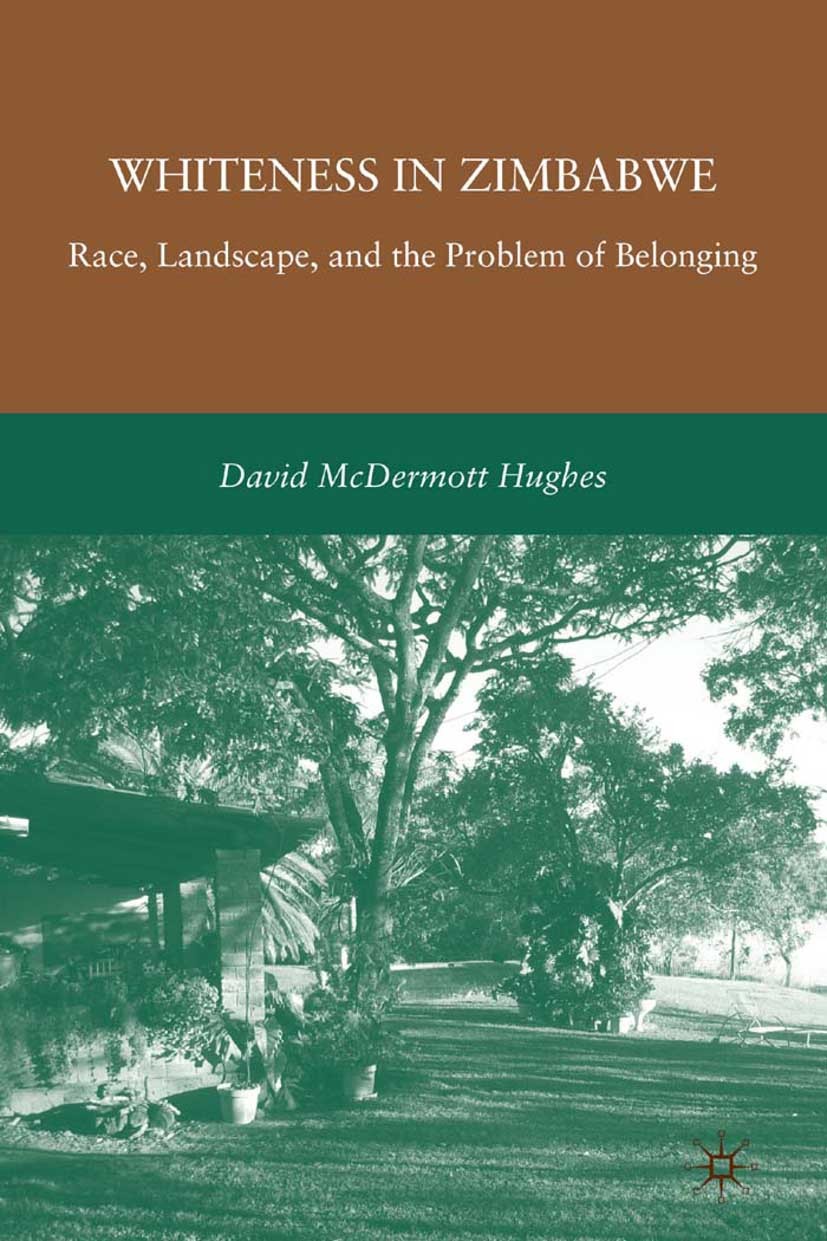Titlebook: Whiteness in Zimbabwe; Race, Landscape, and David McDermott Hughes Book 2010 David McDermott Hughes 2010 belonging.engine.Europe.Grafting.h Titlebook: Whiteness in Zimbabwe; Race, Landscape, and David McDermott Hughes Book 2010 David McDermott Hughes 2010 belonging.engine.Europe.Grafting.h