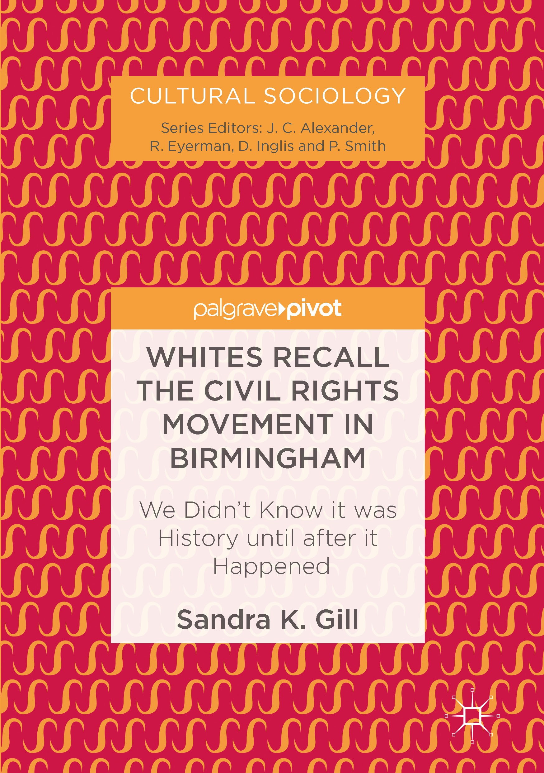 Titlebook: Whites Recall the Civil Rights Movement in Birmingham; We Didn’t Know it wa Sandra K. Gill Book 2017 The Editor(s) (if applicable) and The Titlebook: Whites Recall the Civil Rights Movement in Birmingham; We Didn’t Know it wa Sandra K. Gill Book 2017 The Editor(s) (if applicable) and The