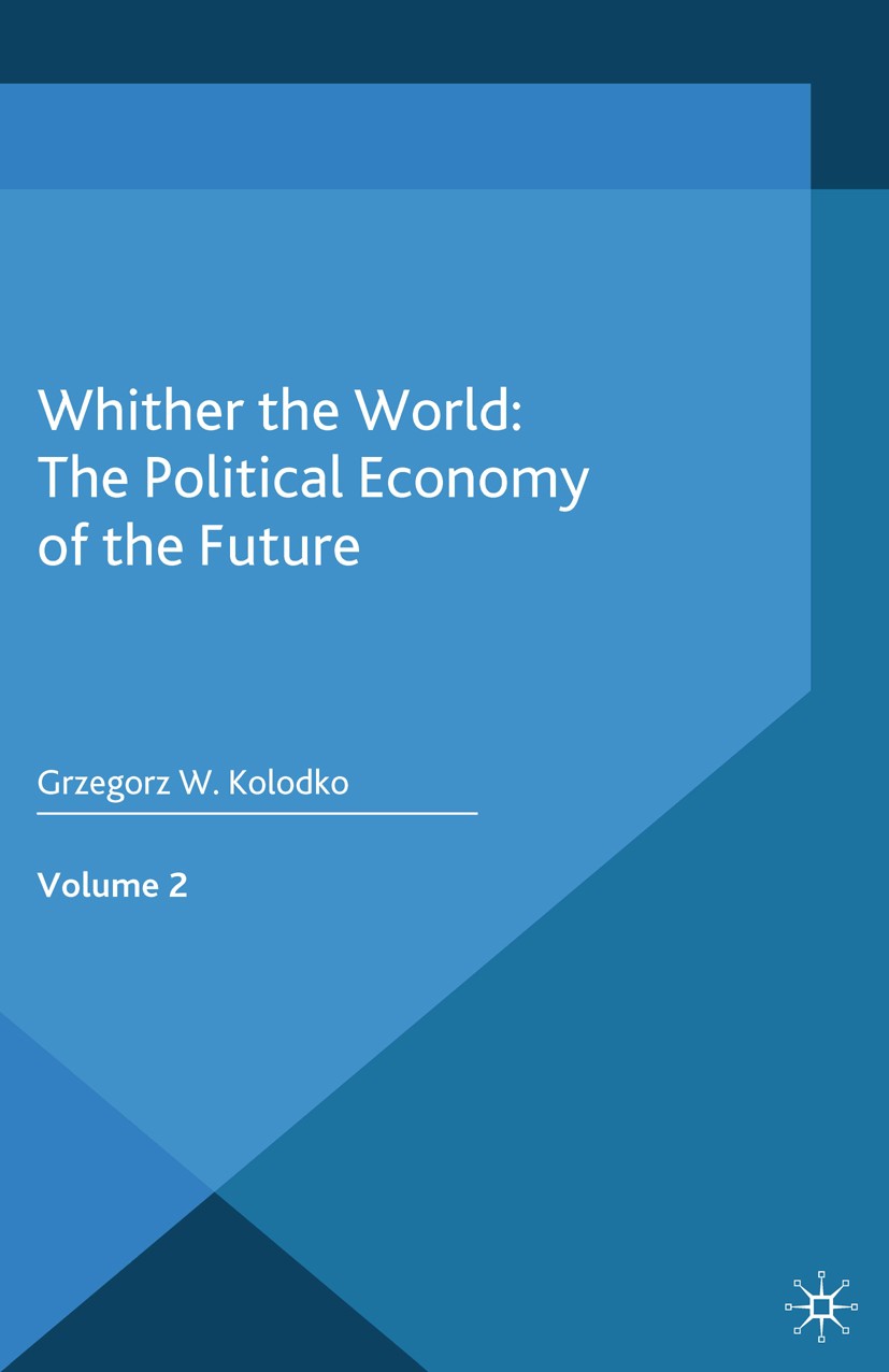 Titlebook: Whither the World: The Political Economy of the Future; Volume 2 Grzegorz W. Kolodko Book 2014 Palgrave Macmillan, a division of Macmillan Titlebook: Whither the World: The Political Economy of the Future; Volume 2 Grzegorz W. Kolodko Book 2014 Palgrave Macmillan, a division of Macmillan