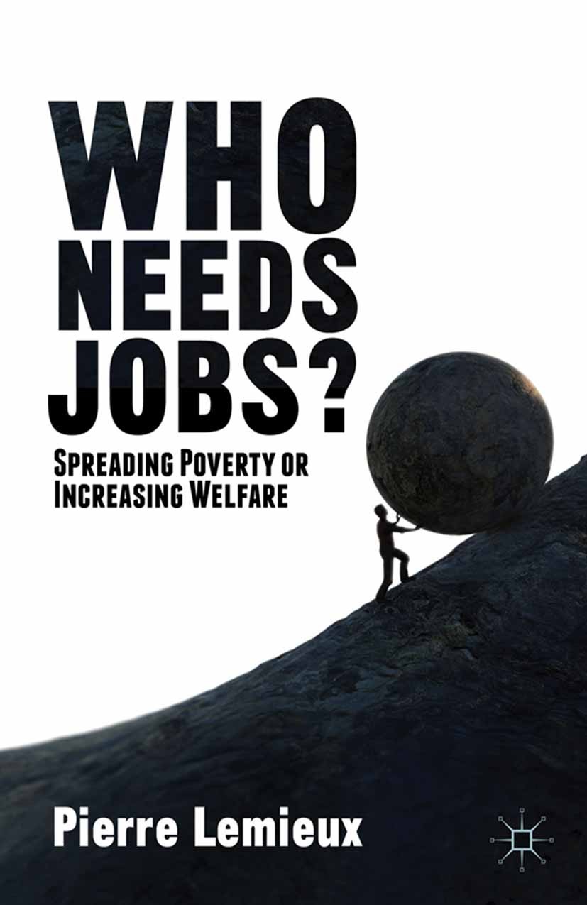 Titlebook: Who Needs Jobs?; Spreading Poverty or Pierre Lemieux Book 2014 Pierre Lemieux 2014 economic growth.growth.poverty.development aid Titlebook: Who Needs Jobs?; Spreading Poverty or Pierre Lemieux Book 2014 Pierre Lemieux 2014 economic growth.growth.poverty.development aid