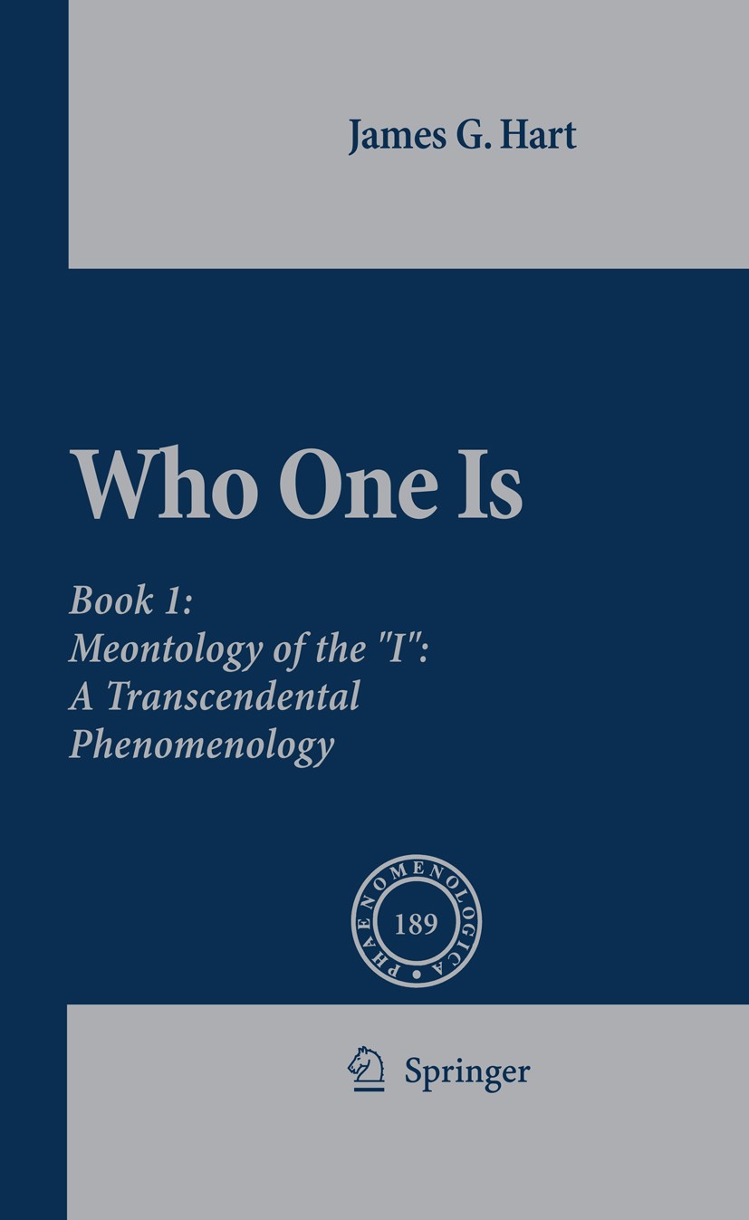 Titlebook: Who One Is; Book 1: Meontology James G. Hart Book 2009 Springer Science+Business Media B.V. 2009 Husserl.Religion.experience.knowledge.pe Titlebook: Who One Is; Book 1: Meontology James G. Hart Book 2009 Springer Science+Business Media B.V. 2009 Husserl.Religion.experience.knowledge.pe