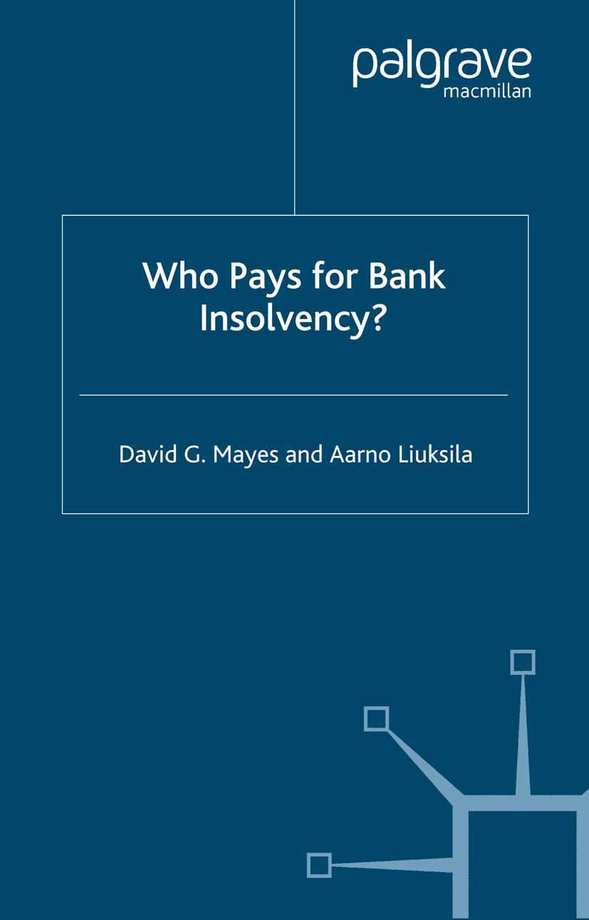 Titlebook: Who Pays for Bank Insolvency?; David G. Mayes,Aarno Liuksila,Garry Young Book 2004 Palgrave Macmillan, a division of Macmillan Publishers Titlebook: Who Pays for Bank Insolvency?; David G. Mayes,Aarno Liuksila,Garry Young Book 2004 Palgrave Macmillan, a division of Macmillan Publishers