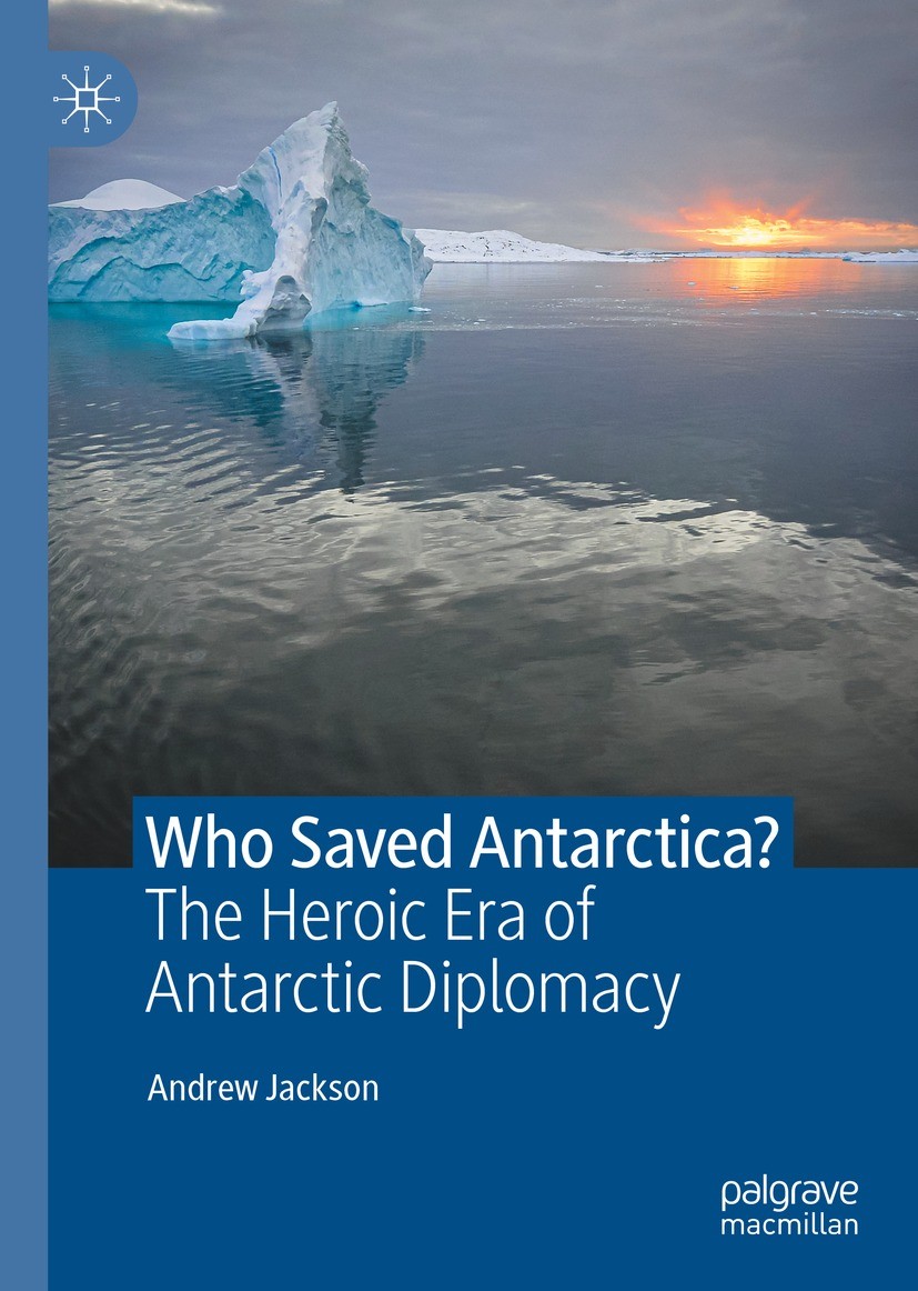 Titlebook: Who Saved Antarctica?; The Heroic Era of An Andrew Jackson Book 2021 The Editor(s) (if applicable) and The Author(s), under exclusive licen Titlebook: Who Saved Antarctica?; The Heroic Era of An Andrew Jackson Book 2021 The Editor(s) (if applicable) and The Author(s), under exclusive licen