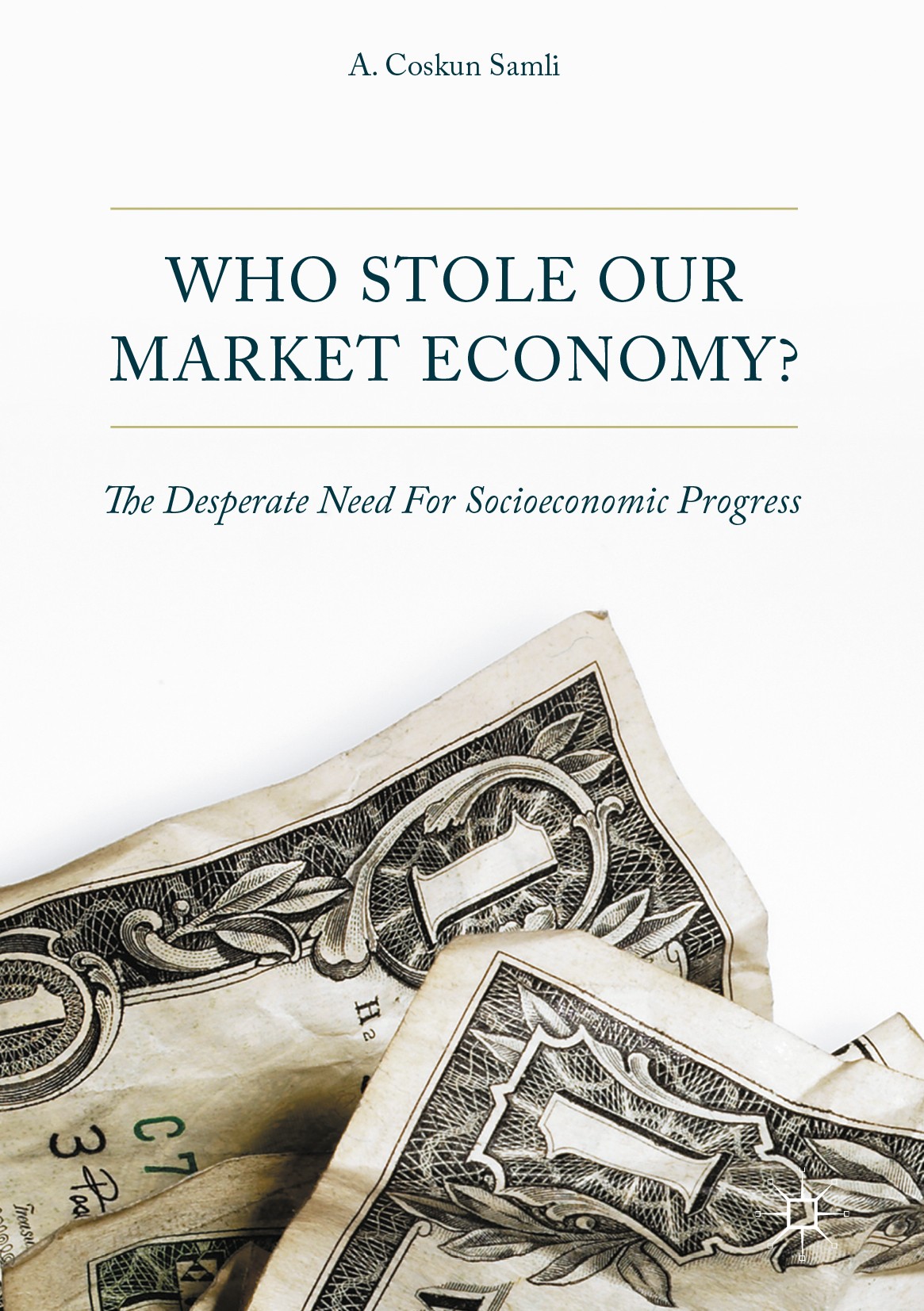 Titlebook: Who Stole Our Market Economy?; The Desperate Need F A. Coskun Samli Book 2017 The Editor(s) (if applicable) and The Author(s) 2017 One perc Titlebook: Who Stole Our Market Economy?; The Desperate Need F A. Coskun Samli Book 2017 The Editor(s) (if applicable) and The Author(s) 2017 One perc