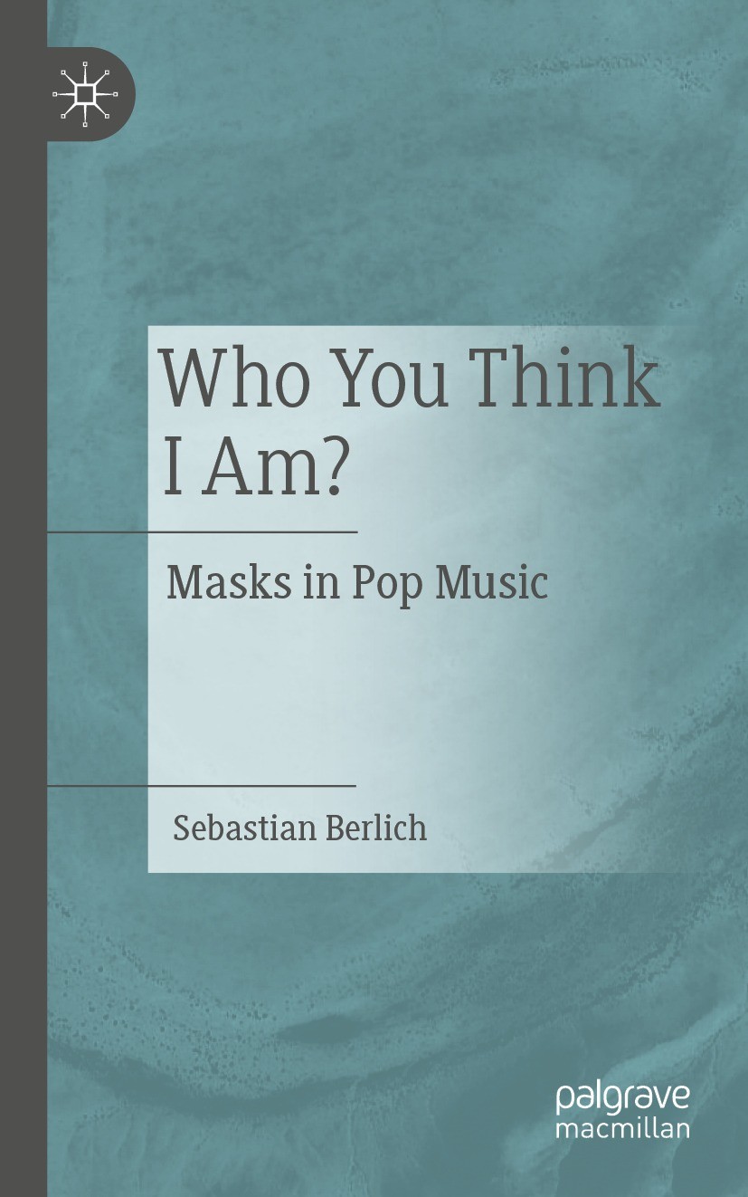 Titlebook: Who You Think I Am?; Masks in Pop Music Sebastian Berlich Book 2024 The Editor(s) (if applicable) and The Author(s), under exclusive licens Titlebook: Who You Think I Am?; Masks in Pop Music Sebastian Berlich Book 2024 The Editor(s) (if applicable) and The Author(s), under exclusive licens