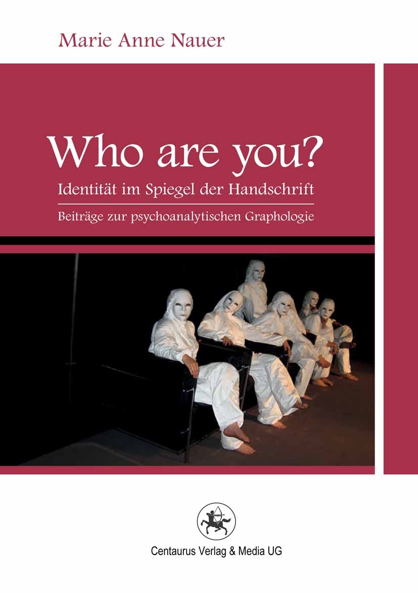 Titlebook: Who are YOU?; Identität im Spiegel Marie Anne Nauer Book 2013 Centaurus Verlag & Media UG 2013 Handschriftanalyse.Narzissmus.Persönlichkeit Titlebook: Who are YOU?; Identität im Spiegel Marie Anne Nauer Book 2013 Centaurus Verlag & Media UG 2013 Handschriftanalyse.Narzissmus.Persönlichkeit