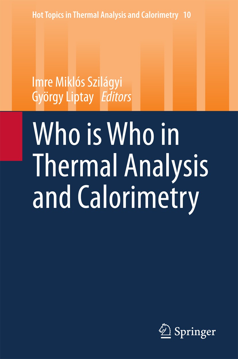 Titlebook: Who is Who in Thermal Analysis and Calorimetry; Imre Miklós Szilágyi,György Liptay Book 2014 Springer International Publishing Switzerland Titlebook: Who is Who in Thermal Analysis and Calorimetry; Imre Miklós Szilágyi,György Liptay Book 2014 Springer International Publishing Switzerland