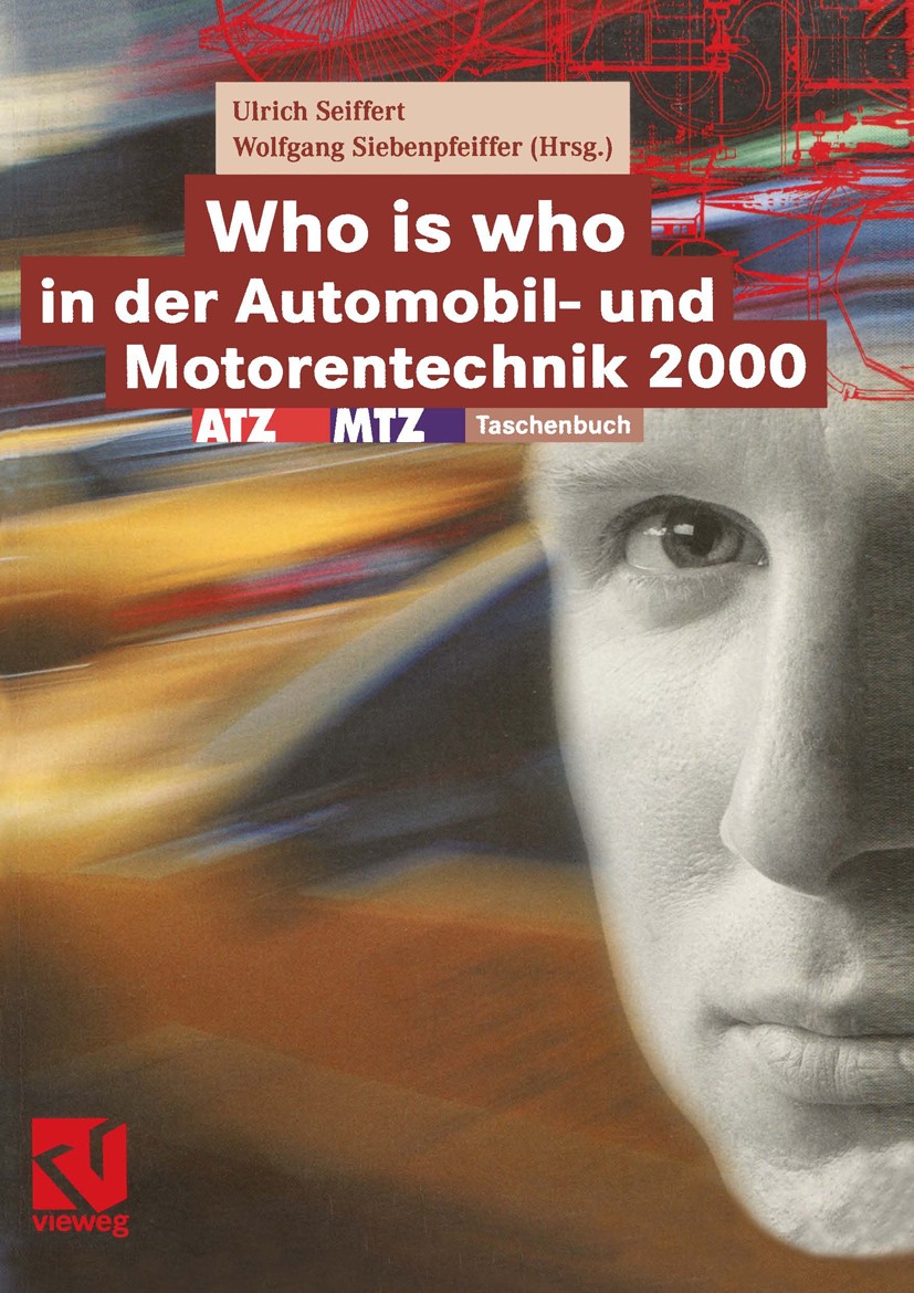 Titlebook: Who is who in der Automobil- und Motorentechnik 2000; ATZ/MTZ-Taschenbuch Ulrich Seiffert,Wolfgang Siebenpfeiffer Textbook 2000 Friedr. Vie Titlebook: Who is who in der Automobil- und Motorentechnik 2000; ATZ/MTZ-Taschenbuch Ulrich Seiffert,Wolfgang Siebenpfeiffer Textbook 2000 Friedr. Vie