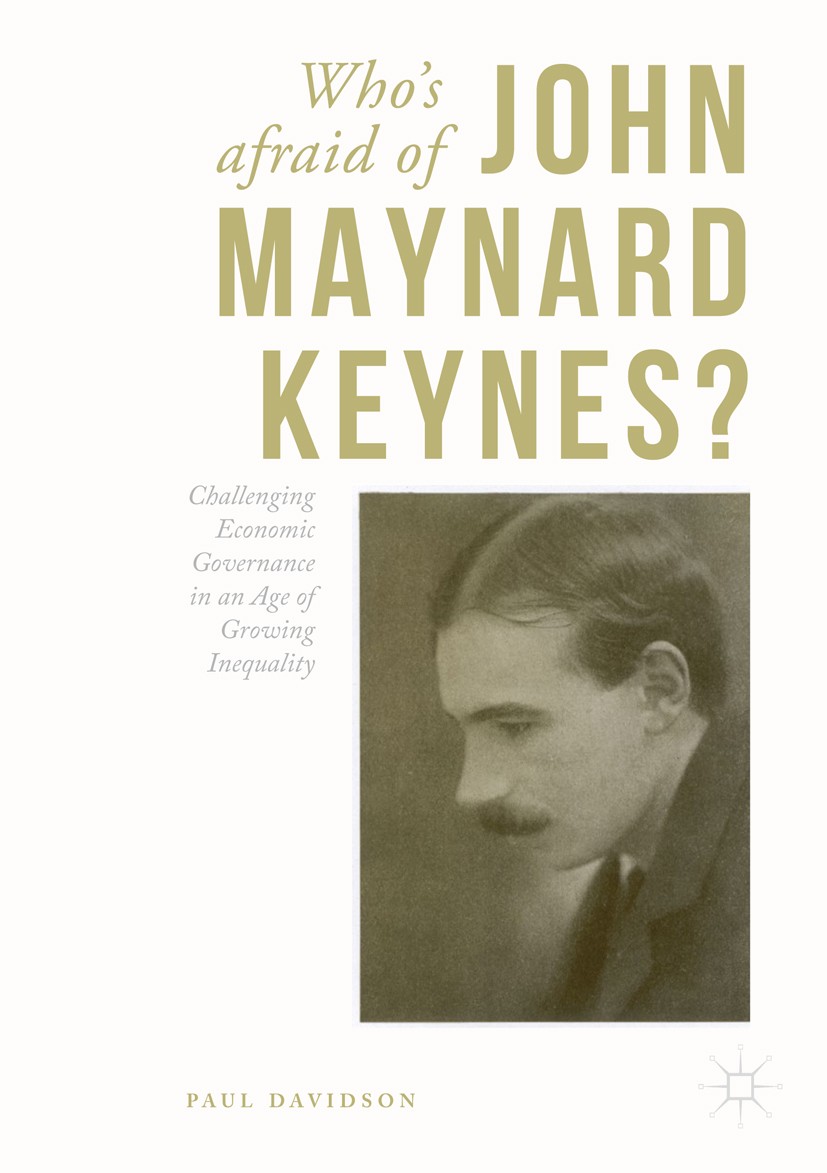 Titlebook: Who‘s Afraid of John Maynard Keynes?; Challenging Economic Paul Davidson Book 2017 The Editor(s) (if applicable) and The Author(s) 2017 Key Titlebook: Who‘s Afraid of John Maynard Keynes?; Challenging Economic Paul Davidson Book 2017 The Editor(s) (if applicable) and The Author(s) 2017 Key