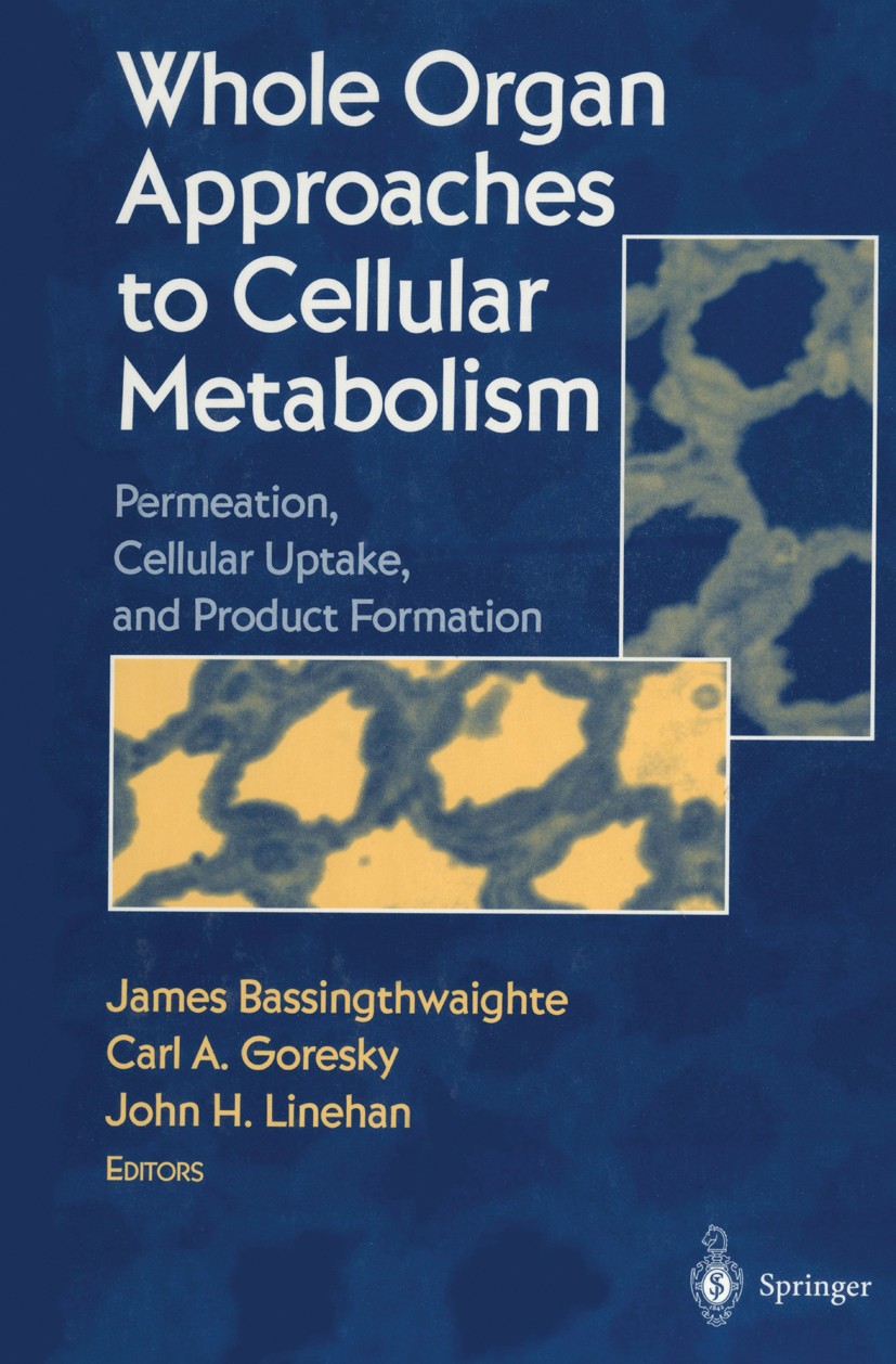 Titlebook: Whole Organ Approaches to Cellular Metabolism; Permeation, Cellular James B. Bassingthwaighte,John H. Linehan,Carl A. Book 1998 Springer-V Titlebook: Whole Organ Approaches to Cellular Metabolism; Permeation, Cellular James B. Bassingthwaighte,John H. Linehan,Carl A. Book 1998 Springer-V