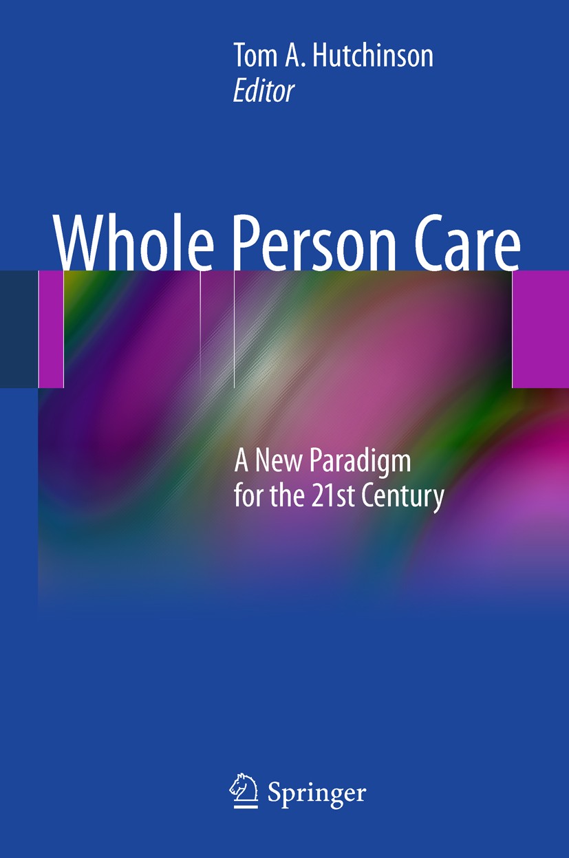 Titlebook: Whole Person Care; A New Paradigm for t Tom A. Hutchinson Book 2011 Springer Science+Business Media, LLC 2011 Compassion.Death Anxiety.Empa Titlebook: Whole Person Care; A New Paradigm for t Tom A. Hutchinson Book 2011 Springer Science+Business Media, LLC 2011 Compassion.Death Anxiety.Empa
