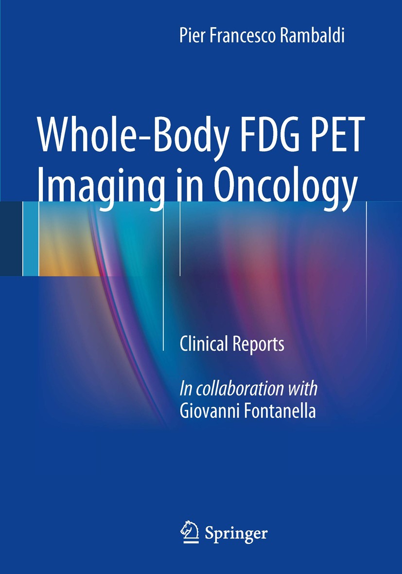 Titlebook: Whole-Body FDG PET Imaging in Oncology; Clinical Reports Pier Francesco Rambaldi Book 2014 Springer-Verlag Italia 2014 Fludeoxyglucose (18F Titlebook: Whole-Body FDG PET Imaging in Oncology; Clinical Reports Pier Francesco Rambaldi Book 2014 Springer-Verlag Italia 2014 Fludeoxyglucose (18F