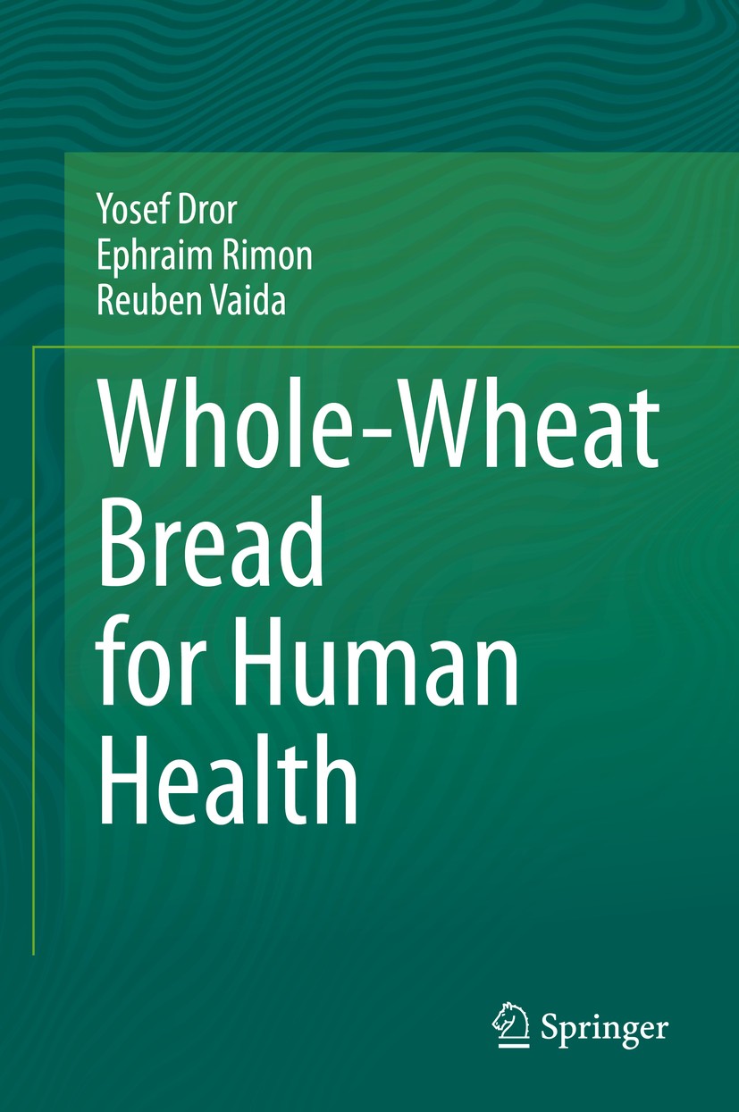 Titlebook: Whole-Wheat Bread for Human Health; Yosef Dror,Ephraim Rimon,Reuben Vaida Book 2020 Springer Nature Switzerland AG 2020 relative-risk morb Titlebook: Whole-Wheat Bread for Human Health; Yosef Dror,Ephraim Rimon,Reuben Vaida Book 2020 Springer Nature Switzerland AG 2020 relative-risk morb