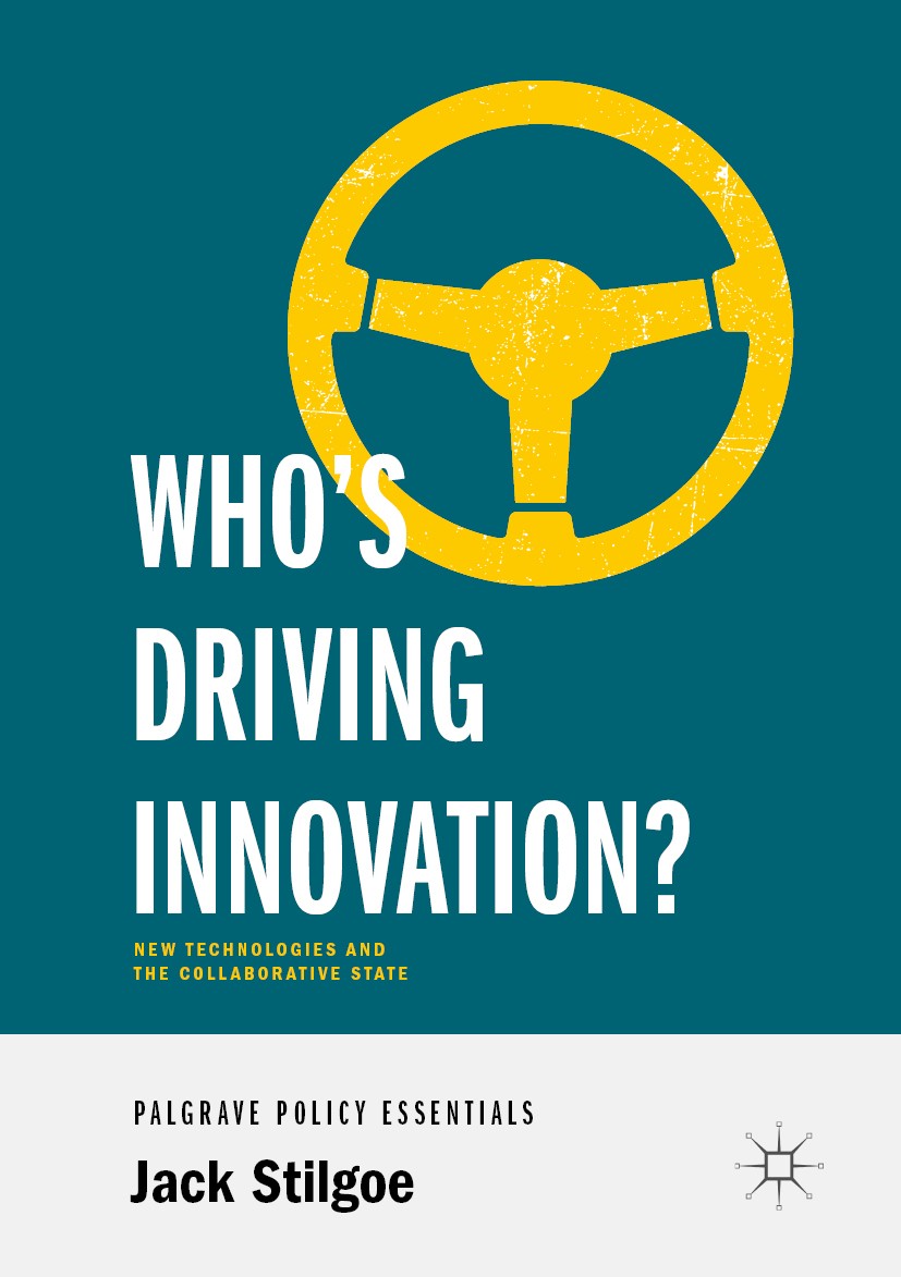 Titlebook: Who’s Driving Innovation?; New Technologies and Jack Stilgoe Book 2020 The Editor(s) (if applicable) and The Author(s), under exclusive lic Titlebook: Who’s Driving Innovation?; New Technologies and Jack Stilgoe Book 2020 The Editor(s) (if applicable) and The Author(s), under exclusive lic