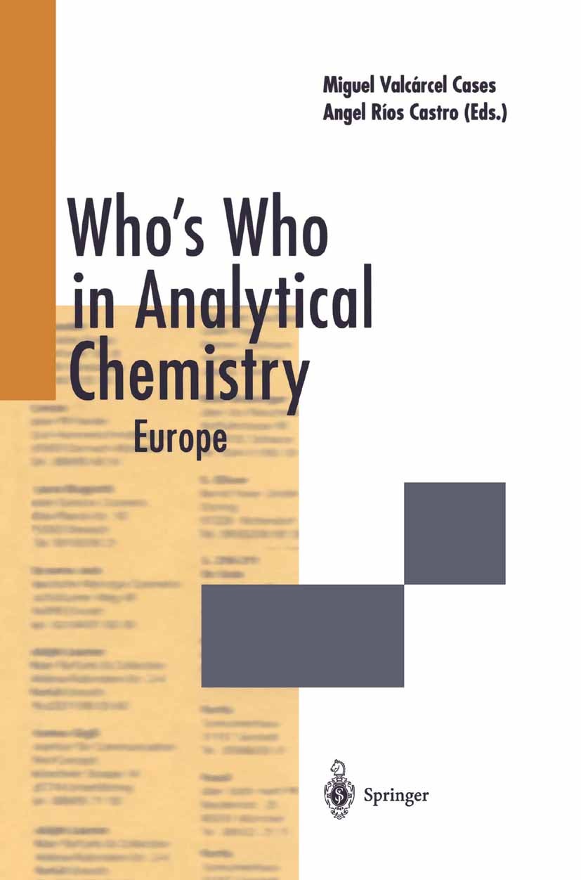 Titlebook: Who’s Who in Analytical Chemistry; Europe Miguel Valcârcel Cases,Angel Ríos Castro Book 2002 Springer-Verlag Berlin Heidelberg 2002 Adressb Titlebook: Who’s Who in Analytical Chemistry; Europe Miguel Valcârcel Cases,Angel Ríos Castro Book 2002 Springer-Verlag Berlin Heidelberg 2002 Adressb