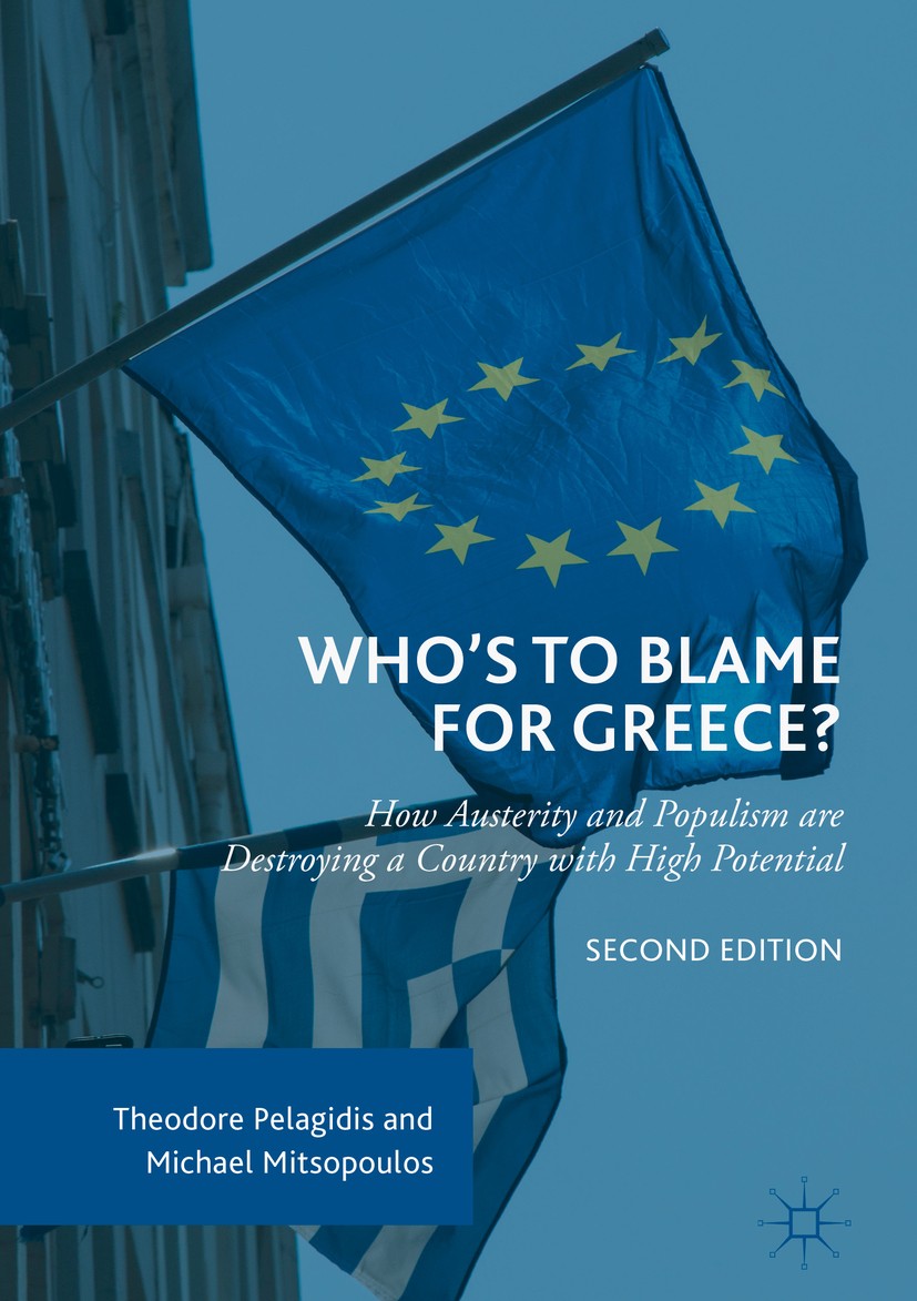 Titlebook: Who’s to Blame for Greece?; How Austerity and Po Theodore Pelagidis,Michael Mitsopoulos Book 2017Latest edition The Editor(s) (if applicabl Titlebook: Who’s to Blame for Greece?; How Austerity and Po Theodore Pelagidis,Michael Mitsopoulos Book 2017Latest edition The Editor(s) (if applicabl