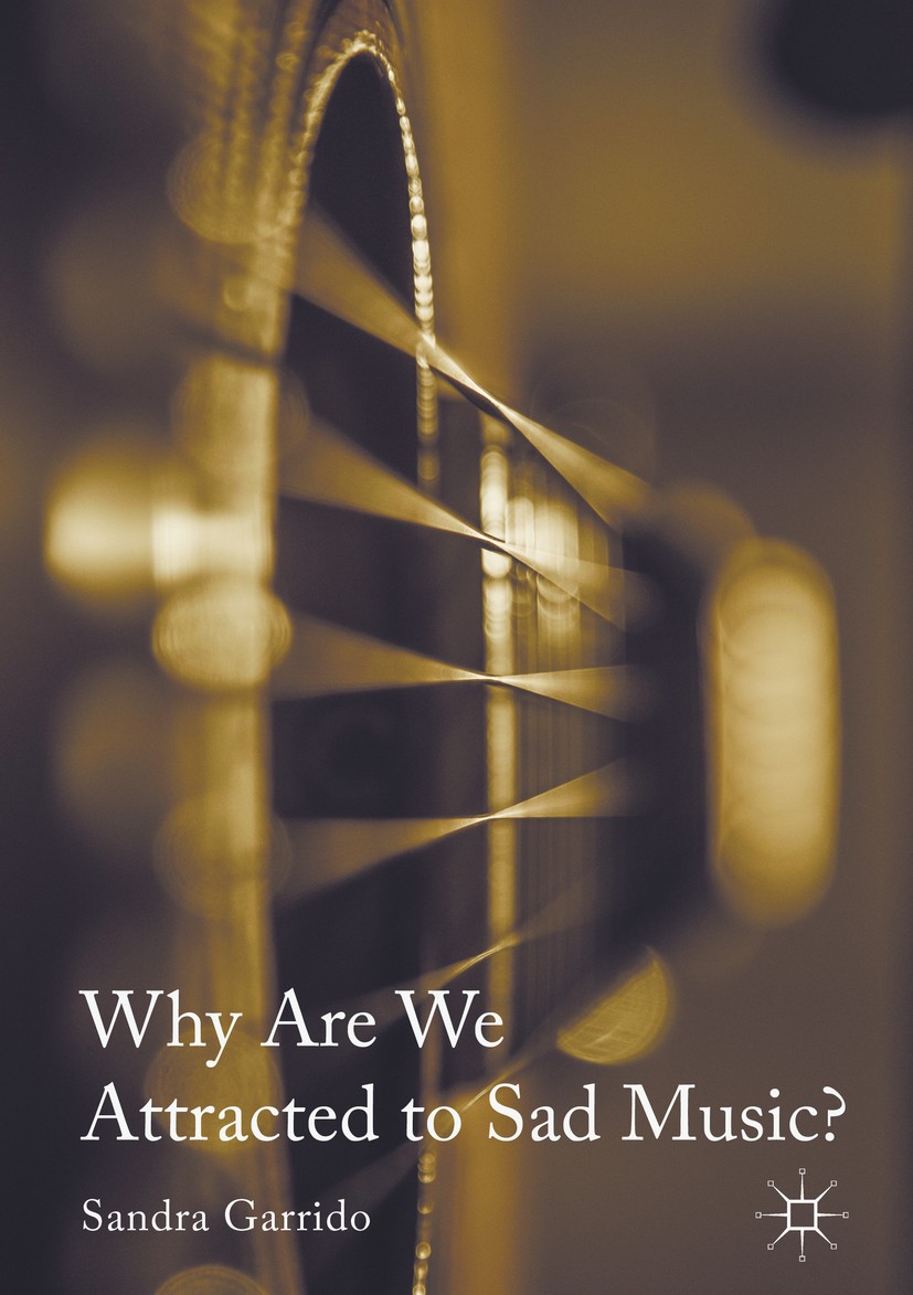 Titlebook: Why Are We Attracted to Sad Music?; Sandra Garrido Book 2017 The Editor(s) (if applicable) and The Author(s) 2017 philosophy.aesthetics.em Titlebook: Why Are We Attracted to Sad Music?; Sandra Garrido Book 2017 The Editor(s) (if applicable) and The Author(s) 2017 philosophy.aesthetics.em