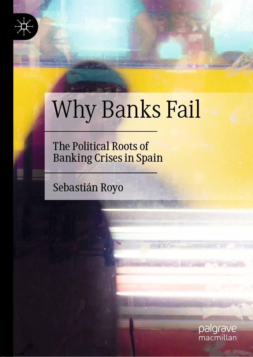 Titlebook: Why Banks Fail; The Political Roots Sebastián Royo Book 2020 The Editor(s) (if applicable) and The Author(s) 2020 Banking Crises.Politics. Titlebook: Why Banks Fail; The Political Roots Sebastián Royo Book 2020 The Editor(s) (if applicable) and The Author(s) 2020 Banking Crises.Politics.