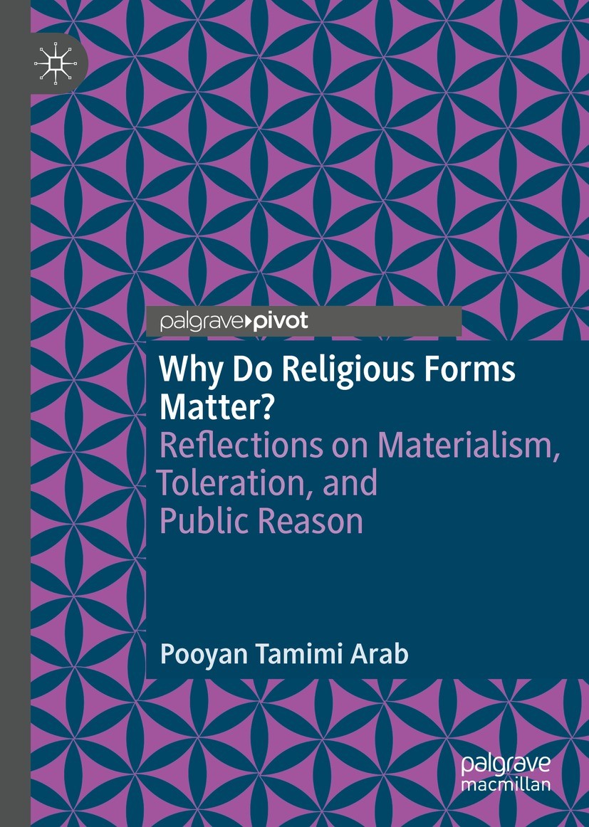 Titlebook: Why Do Religious Forms Matter?; Reflections on Mater Pooyan Tamimi Arab Book 2022 The Author(s), under exclusive license to Springer Nature Titlebook: Why Do Religious Forms Matter?; Reflections on Mater Pooyan Tamimi Arab Book 2022 The Author(s), under exclusive license to Springer Nature