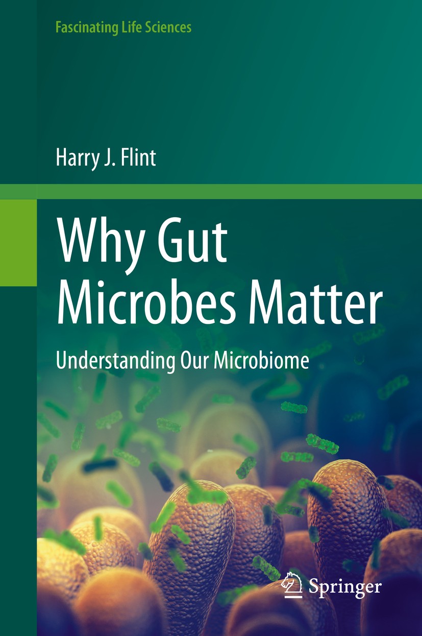 Titlebook: Why Gut Microbes Matter; Understanding Our Mi Harry J. Flint Book 2020 Springer Nature Switzerland AG 2020 Anaerobes.Fibre.Gut Microbiota.H Titlebook: Why Gut Microbes Matter; Understanding Our Mi Harry J. Flint Book 2020 Springer Nature Switzerland AG 2020 Anaerobes.Fibre.Gut Microbiota.H