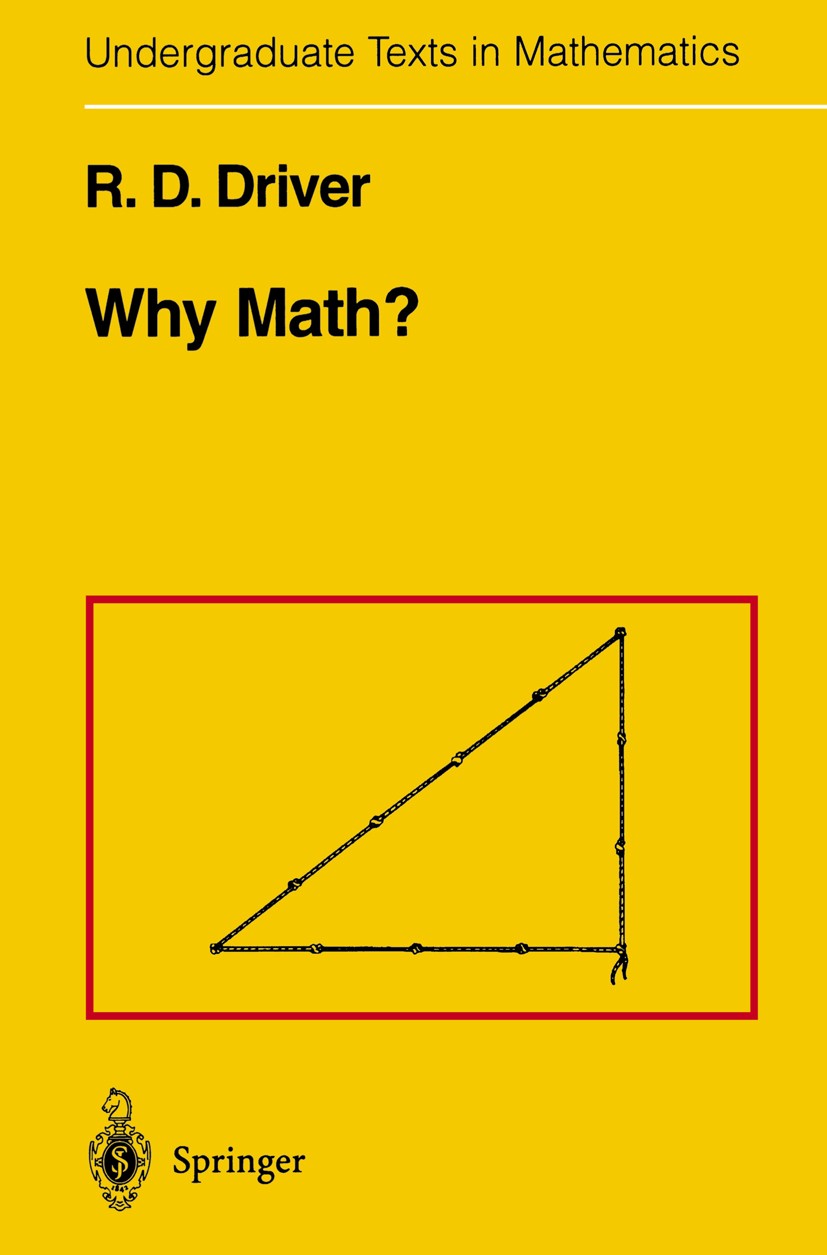Titlebook: Why Math?; R. D. Driver Textbook 1984 Springer Science+Business Media New York 1984 Counting.Math.Mathematica.algebra.approximation.arithm Titlebook: Why Math?; R. D. Driver Textbook 1984 Springer Science+Business Media New York 1984 Counting.Math.Mathematica.algebra.approximation.arithm