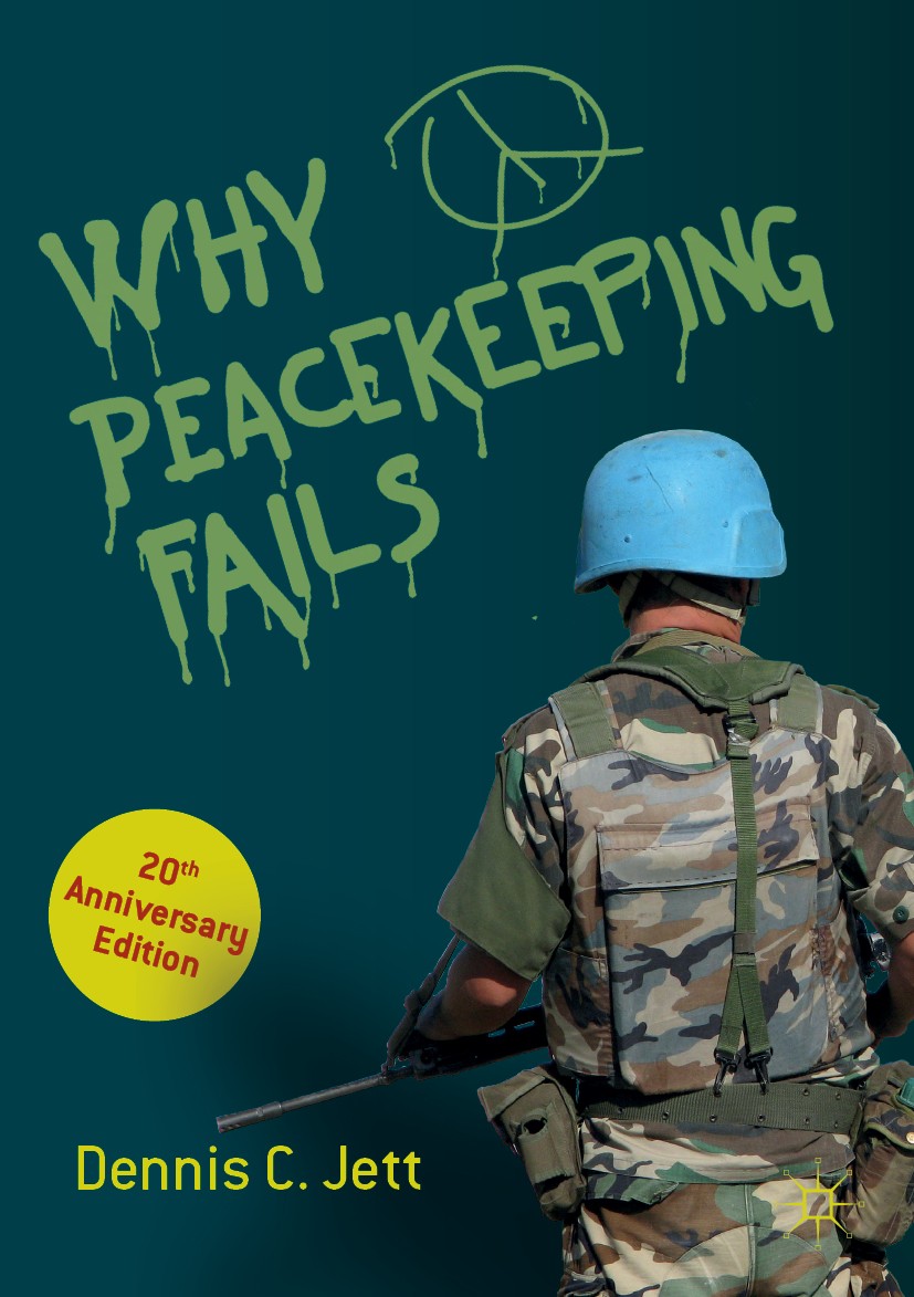 Titlebook: Why Peacekeeping Fails; 20th Anniversary Edi Dennis C.‘Jett Book 2019Latest edition The Editor(s) (if applicable) and The Author(s) 2019 pe Titlebook: Why Peacekeeping Fails; 20th Anniversary Edi Dennis C.‘Jett Book 2019Latest edition The Editor(s) (if applicable) and The Author(s) 2019 pe